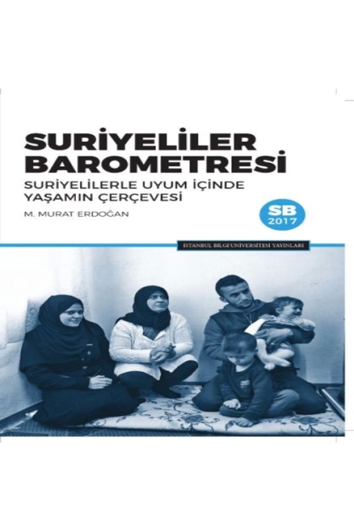 İstanbul Bilgi Üniversitesi Yayınları Suriyeliler Barometresi: Suriyelilerle Uyum Içinde Yaşamın Çerçevesi