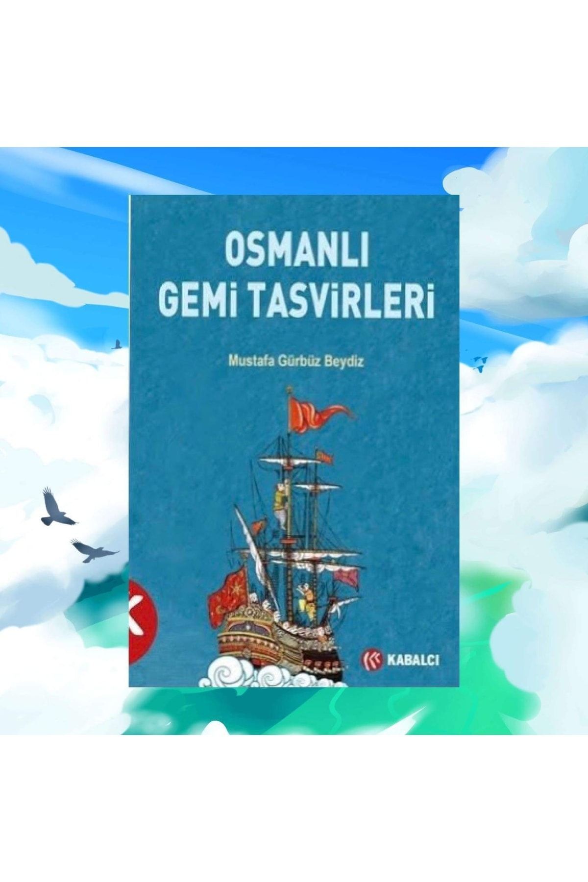 Kabalcı Yayınevi Osmanlı Gemi Tasvirleri Mustafa Gürbüz Beydiz