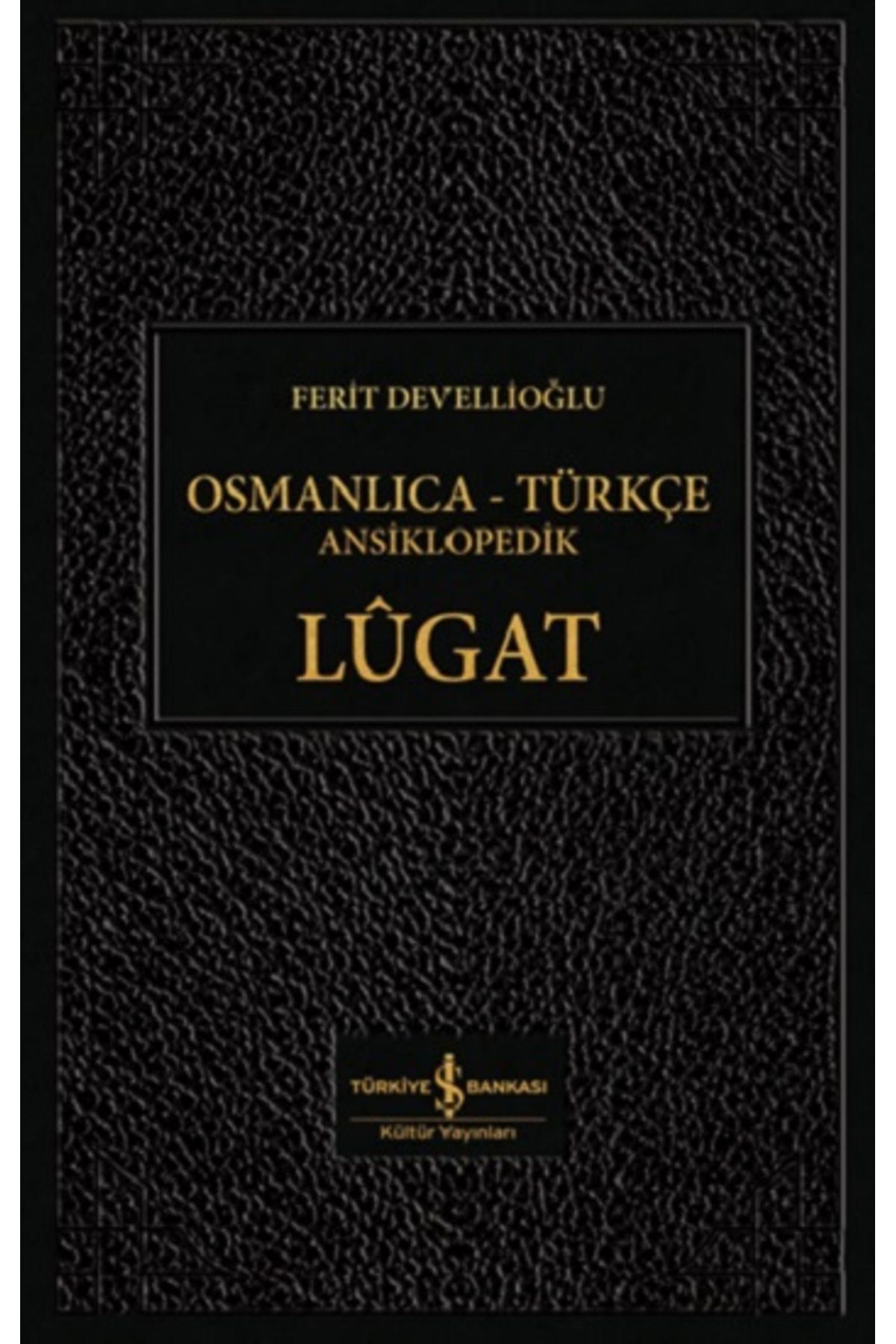 Türkiye İş Bankası Kültür Yayınları Osmanlıca - Türkçe Ansiklopedik Lügat (CİLTLİ)