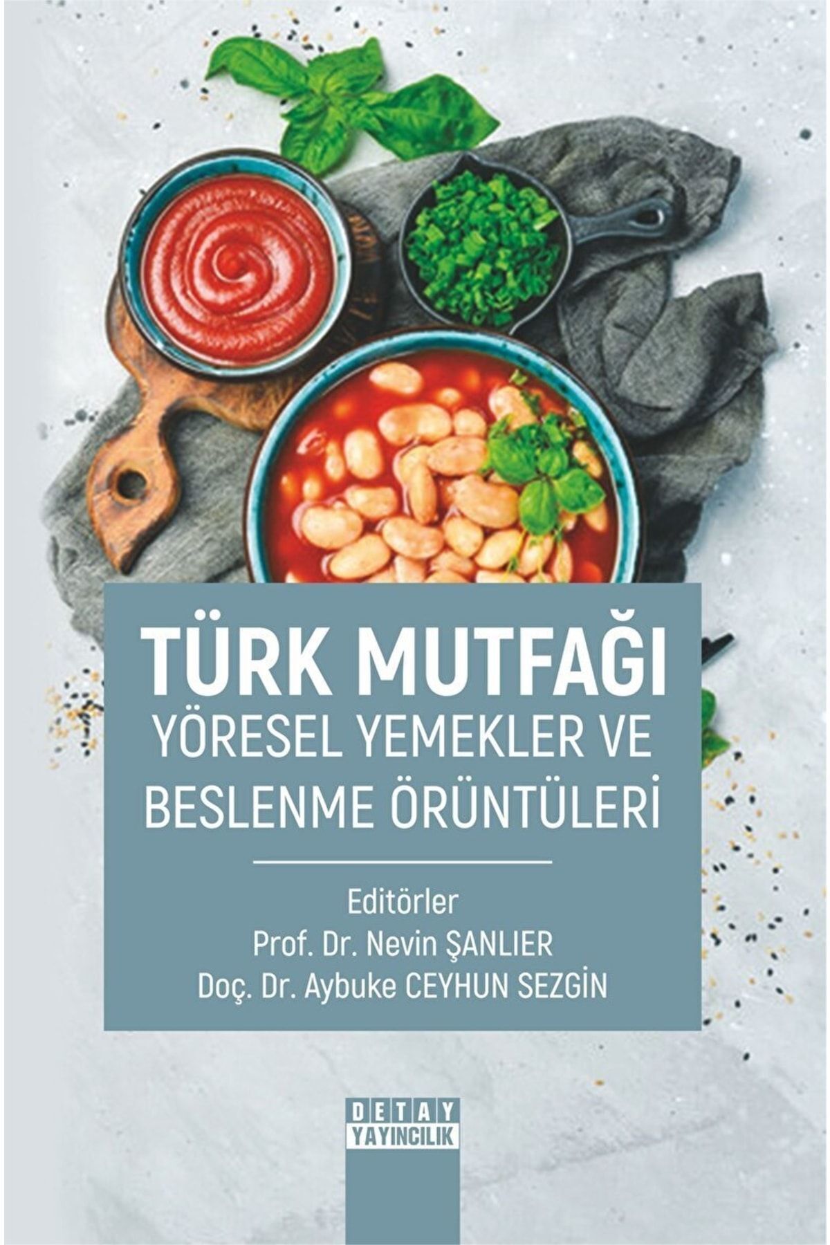 Detay Yayıncılık Türk Mutfağı Yöresel Yemekler Ve Beslenme Örüntüleri - Nevin Şanlıer