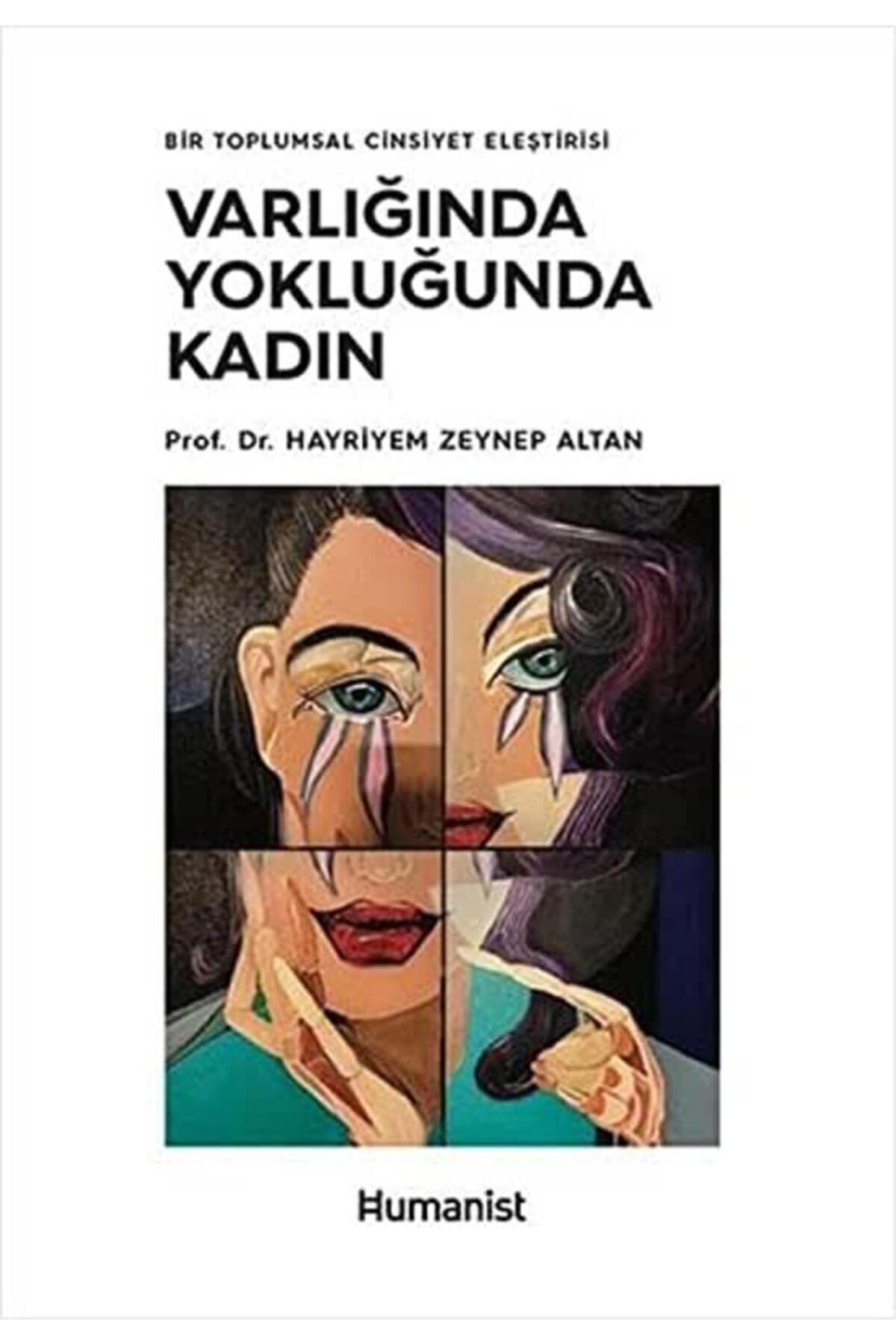 Hümanist Kitap Yayıncılık Varlığında Yokluğunda Kadın-bir Toplumsal Cinsiyet Eleştirisi - Hayriyem Zeynep Altan -9786059905527