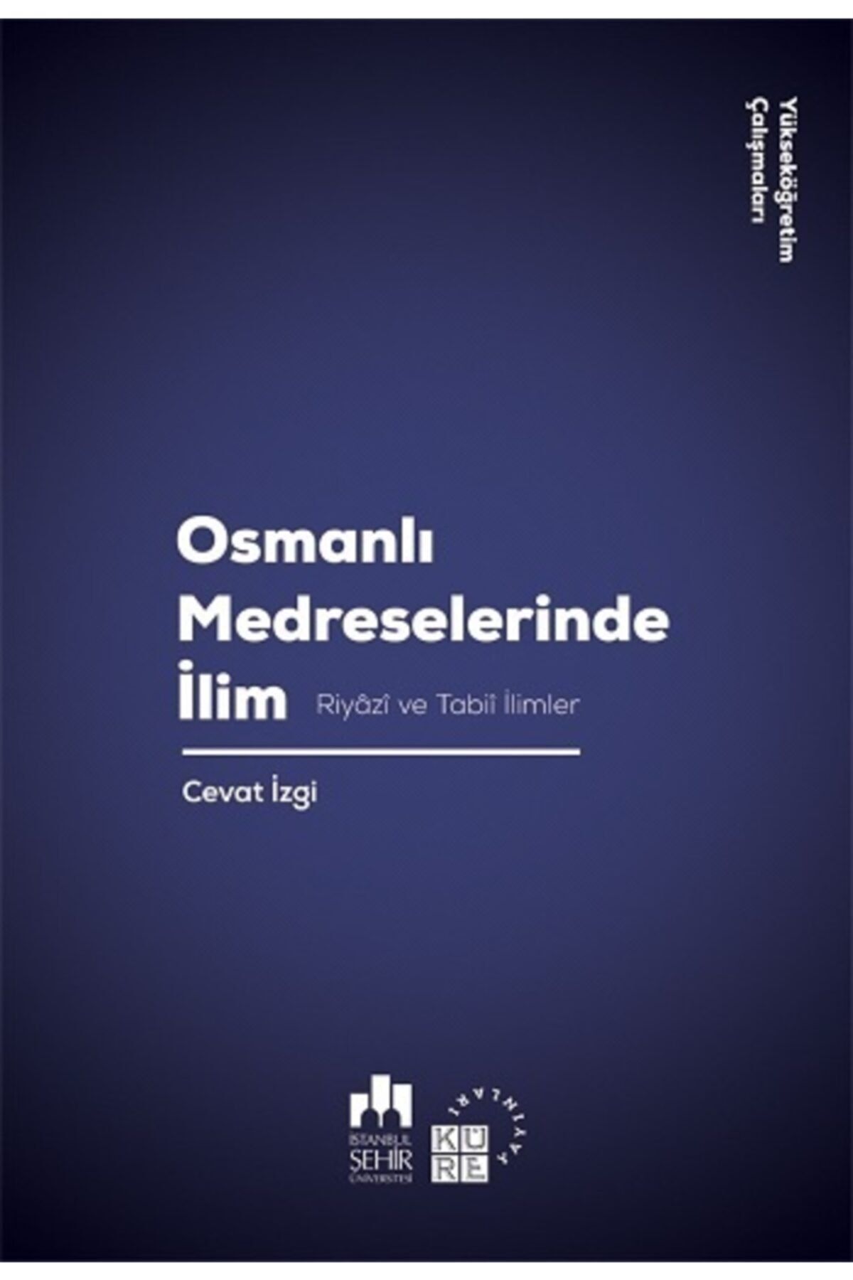 Küre Yayınları Osmanlı Medreselerinde İlim Riyazi ve Tabii İlimler