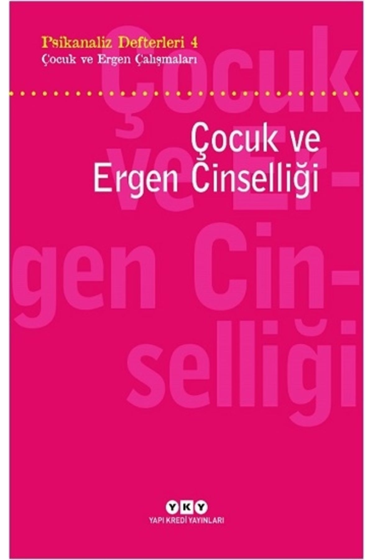 Yapı Kredi Yayınları Psikanaliz Defterleri 4 – Çocuk Ve Ergen Çalışmaları Çocuk Ve Ergen Cinselliği