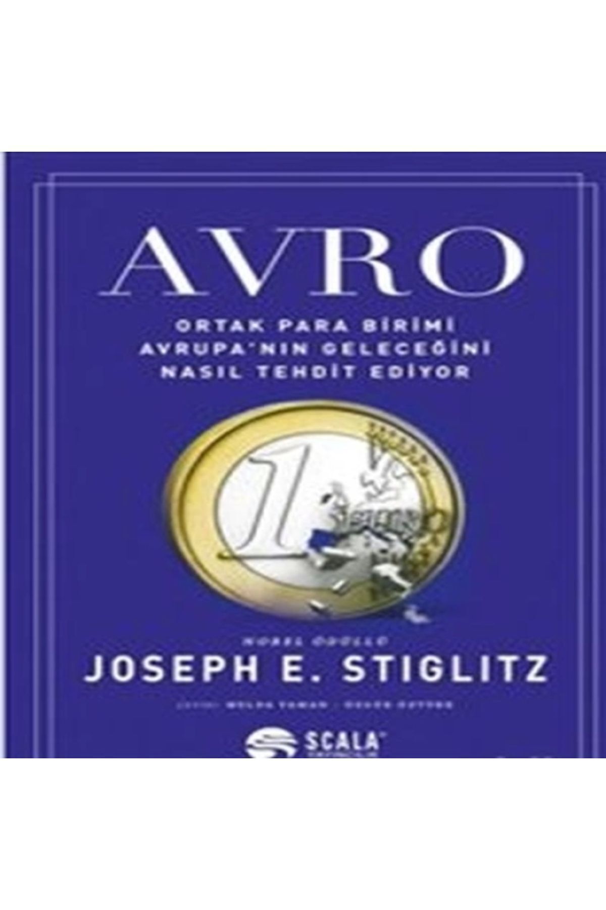 Scala Yayıncılık Avro : Ortak Para Birimi Avrupa’nın Geleceğini Nasıl Tehdit Ediyor