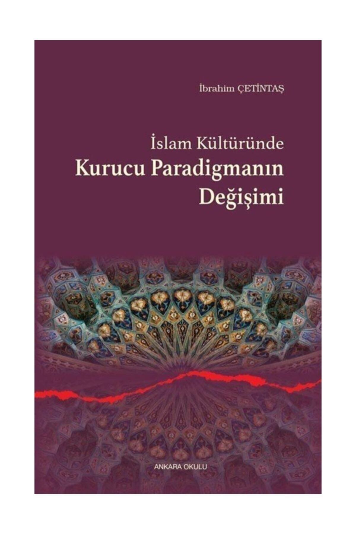 Ankara Okulu Yayınları Islam Kültüründe Kurucu Paradigmanın Değişimi