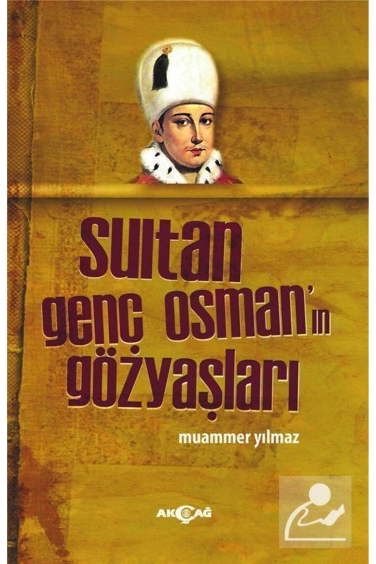 Akçağ Yayınları Sultan Genç Osman'ın Gözyaşları - Muammer Yılmaz 9786053420767