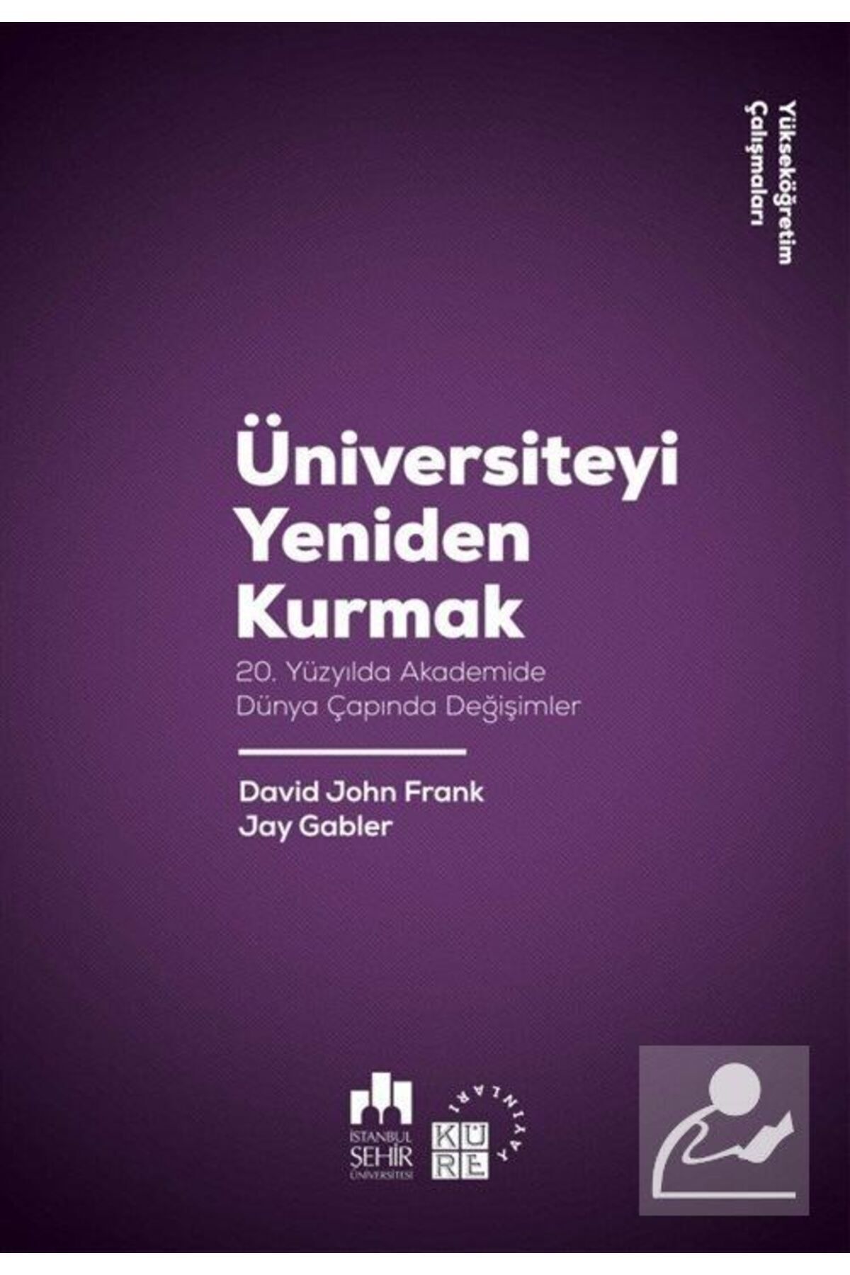 Küre Yayınları Üniversiteyi Yeniden Kurmak & 20. Yüzyılda Akademide Dünya Çapında Değişimler