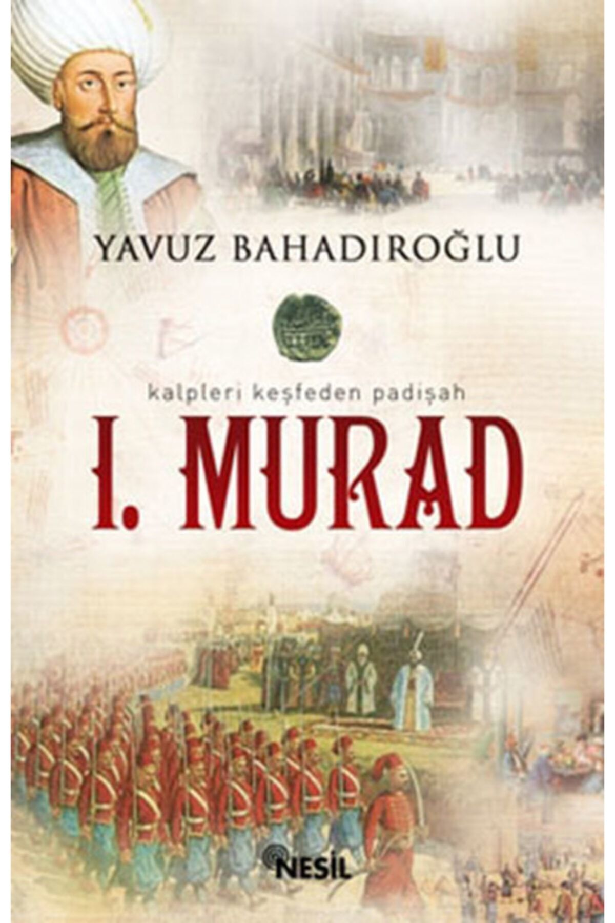 Nesil Yayınları 1. Murad - Yavuz Bahadıroğlu 9789752691803