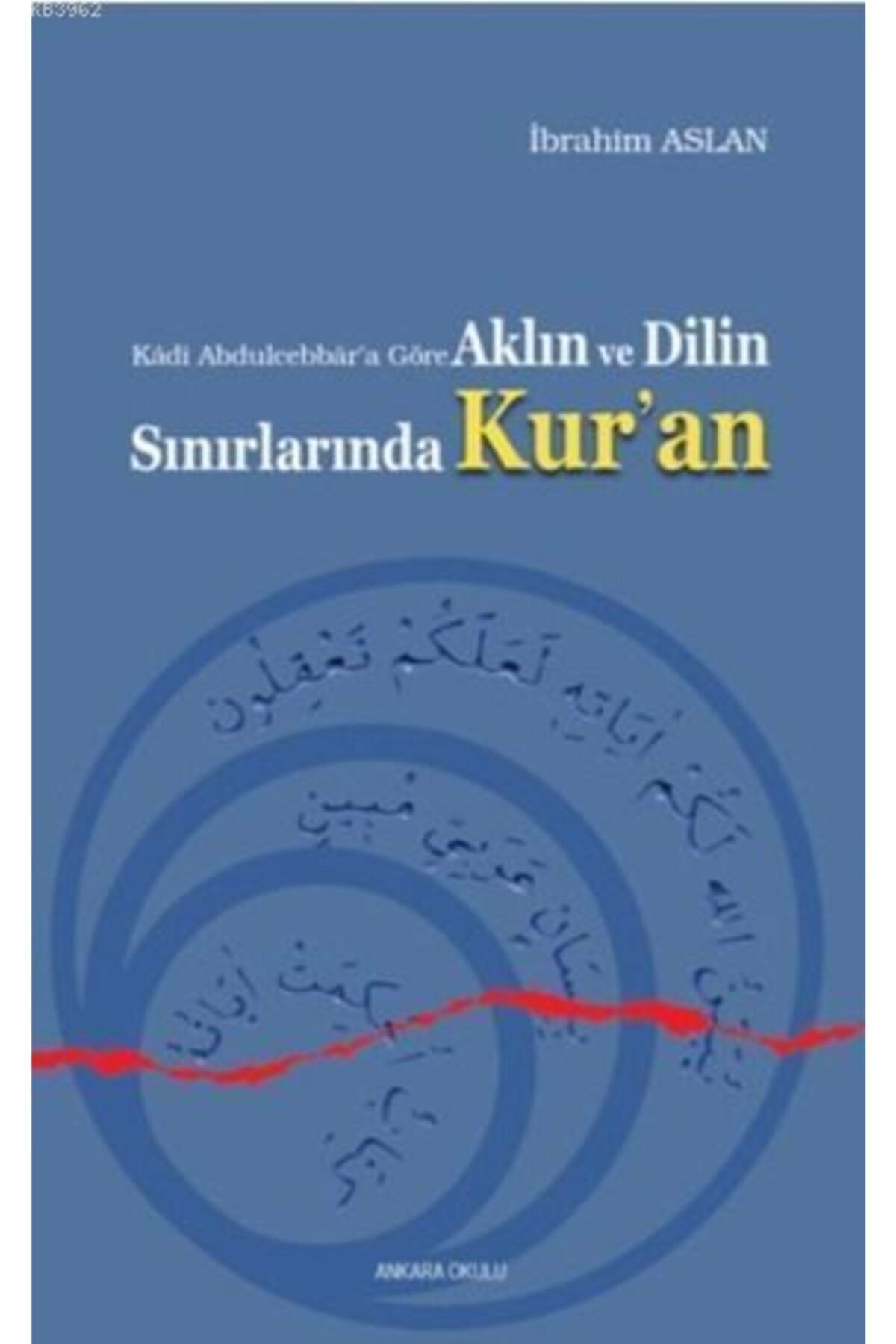 Ankara Okulu Yayınları Aklın Ve Dilin Sınırlarında Kur'an; Kadi Abdulcebbar'a Göre