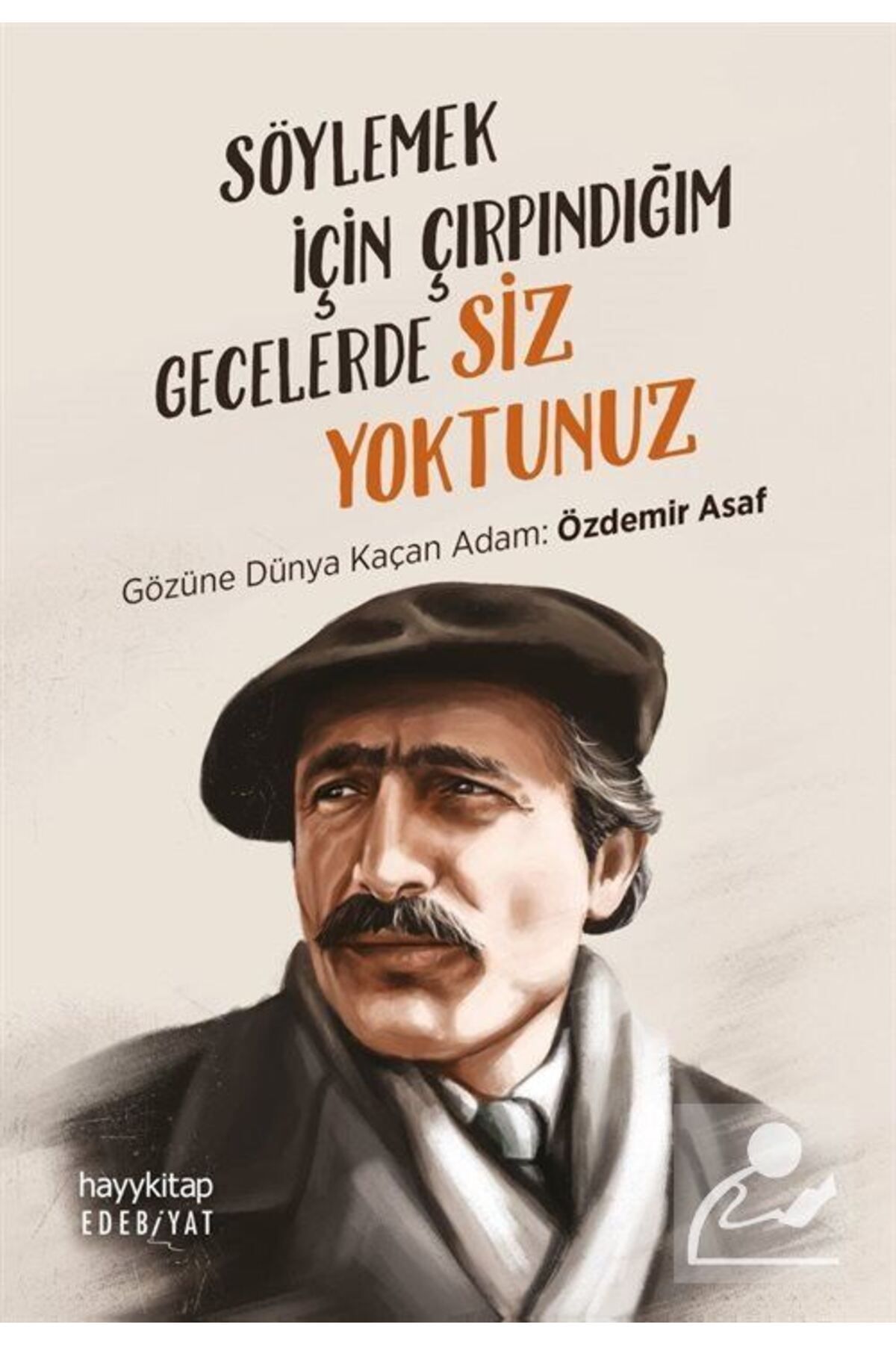 Hayykitap Söylemek Için Çırpındığım Gecelerde Siz Yoktunuz & Gözüne Dünya Kaçan Adam: Özdemir Asaf