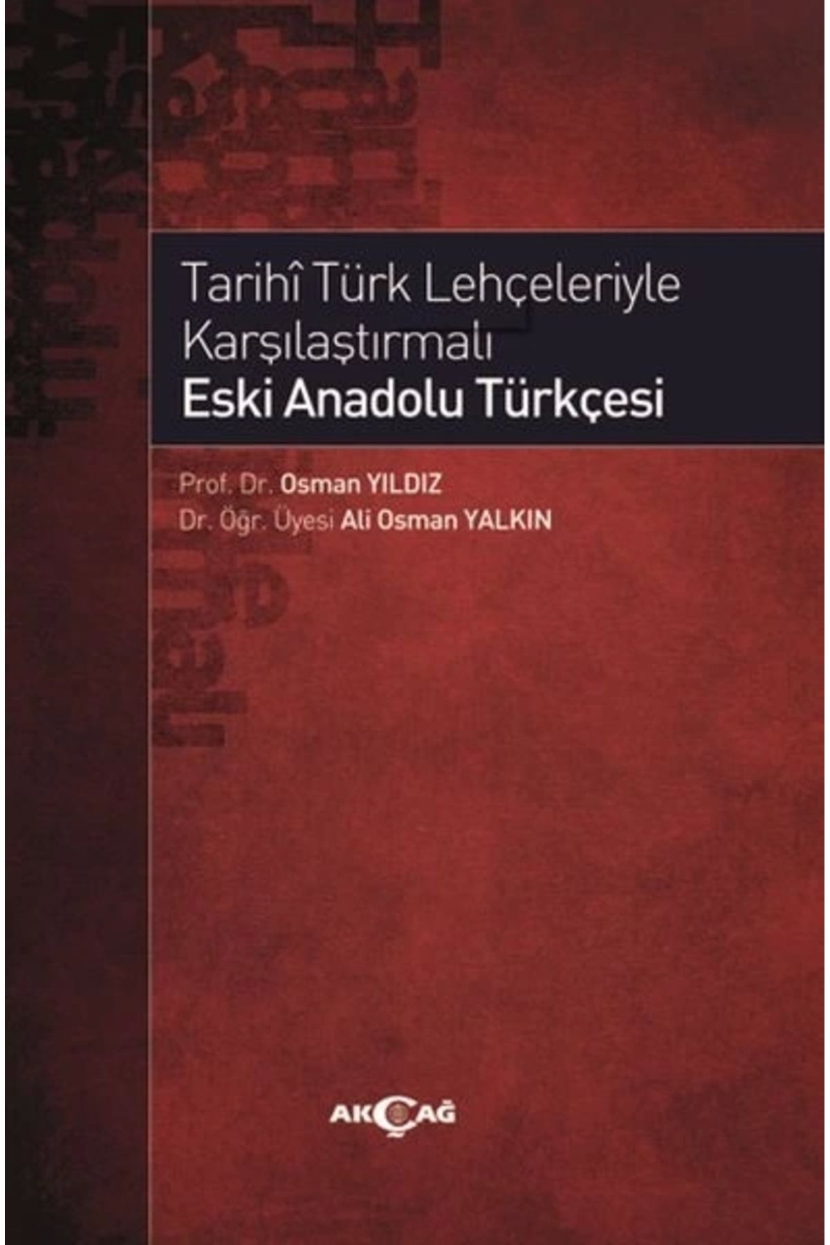 Akçağ Yayınları Tarihi Türk Lehçeleriyle Karşılaştırmalı Eski Anadolu Türkçesi