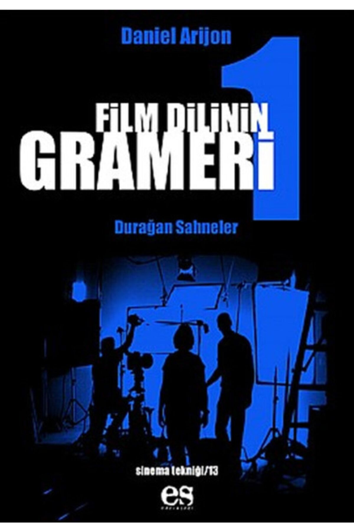 Es Yayınları Film Dilinin Grameri 1 Durağan Sahneler - Daniel Arizon 9789758716449
