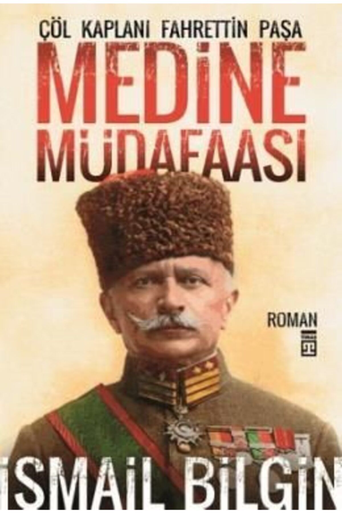 Timaş Yayınları Medine Müdafaası Çöl Kaplanı Fahrettin Paşa | Ismail Bilgin |