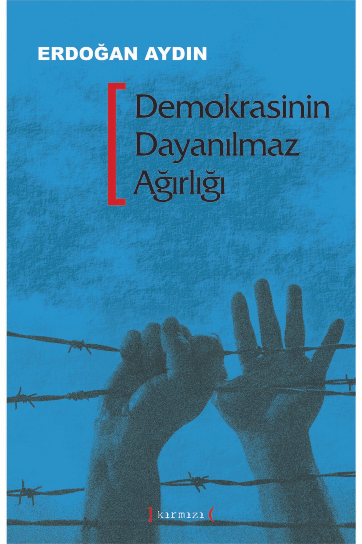 Kırmızı Yayınları Demokrasinin Dayanılmaz Ağırlığı Erdoğan Aydın
