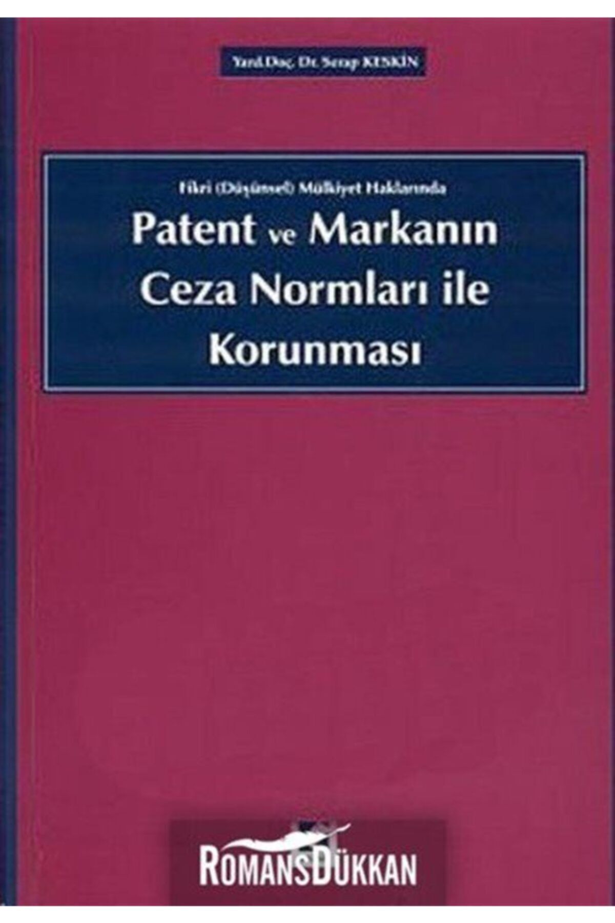 Seçkin Yayıncılık Fikri (düşünsel) Mülkiyet Haklarında Patent Ve Markanın Ceza Normları Ile Korunması