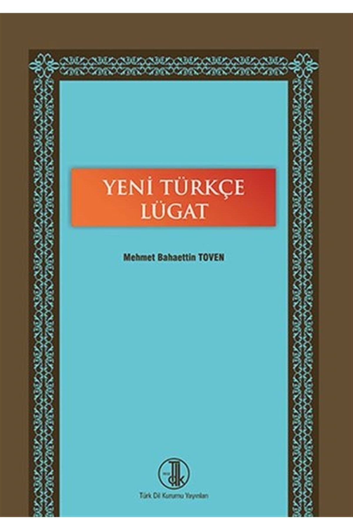 Türk Dil Kurumu Yayınları Yeni Türkçe Lügat - Mehmet Bahaettin Toven 9789751616906