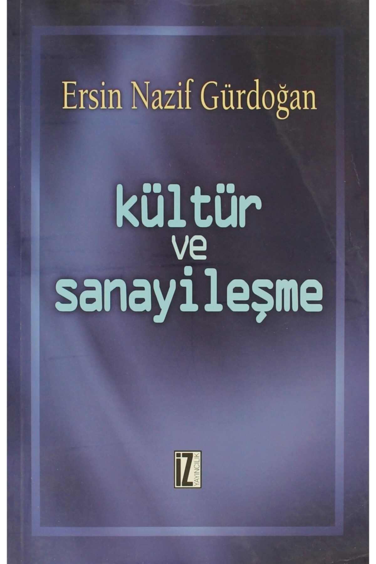 İz Yayıncılık Kültür Ve Sanayileşme / Ersin Gürdoğan / / 9789753555364