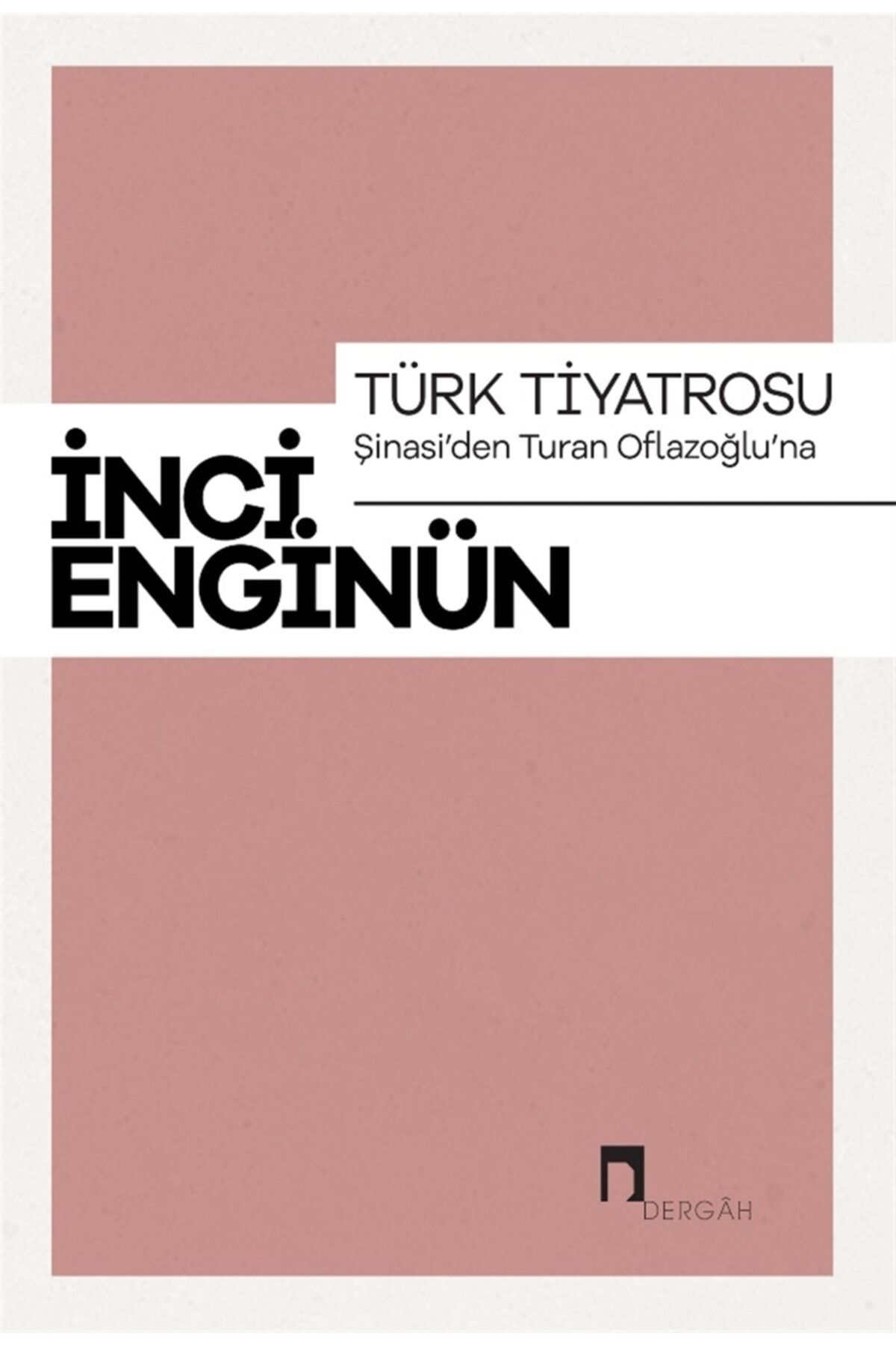 Dergah Yayınları Türk Tiyatrosu-şinasi'den Turan Oflazsoğlu'na-inci Enginün Bütün Eserieri-1