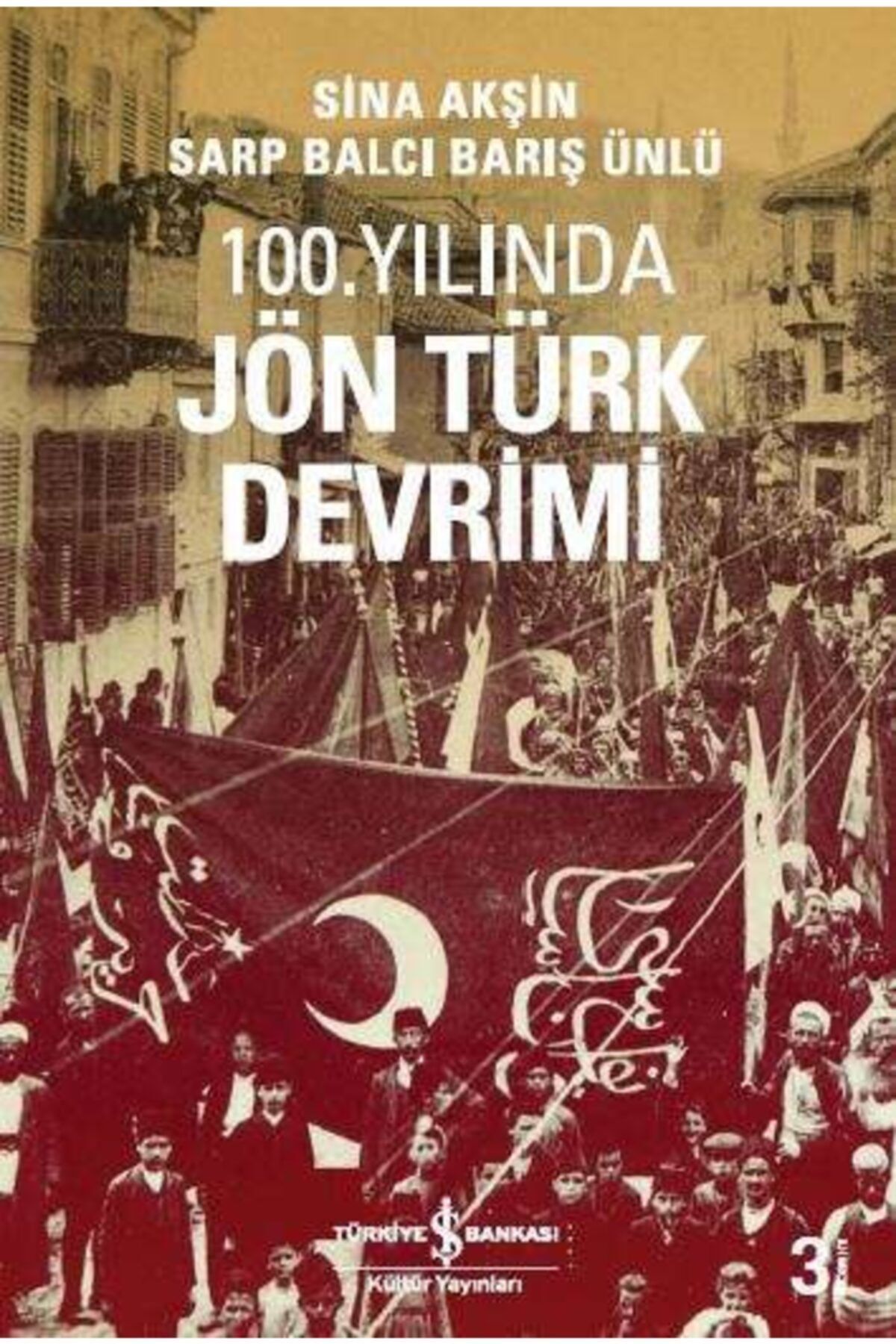 Türkiye İş Bankası Kültür Yayınları 100. Yılında Jön Türk Devrimi / Sina Akşin / / 9786053600374