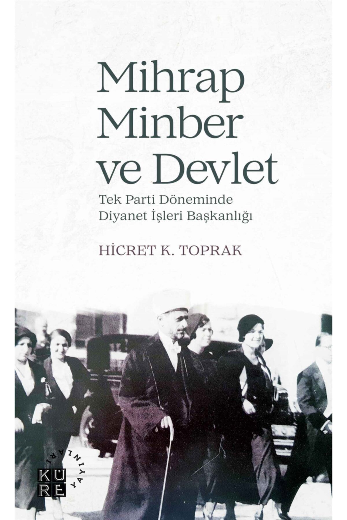 Küre Yayınları Mihrap Minber Ve Devlet - Hicret K. Toprak 9786057646064