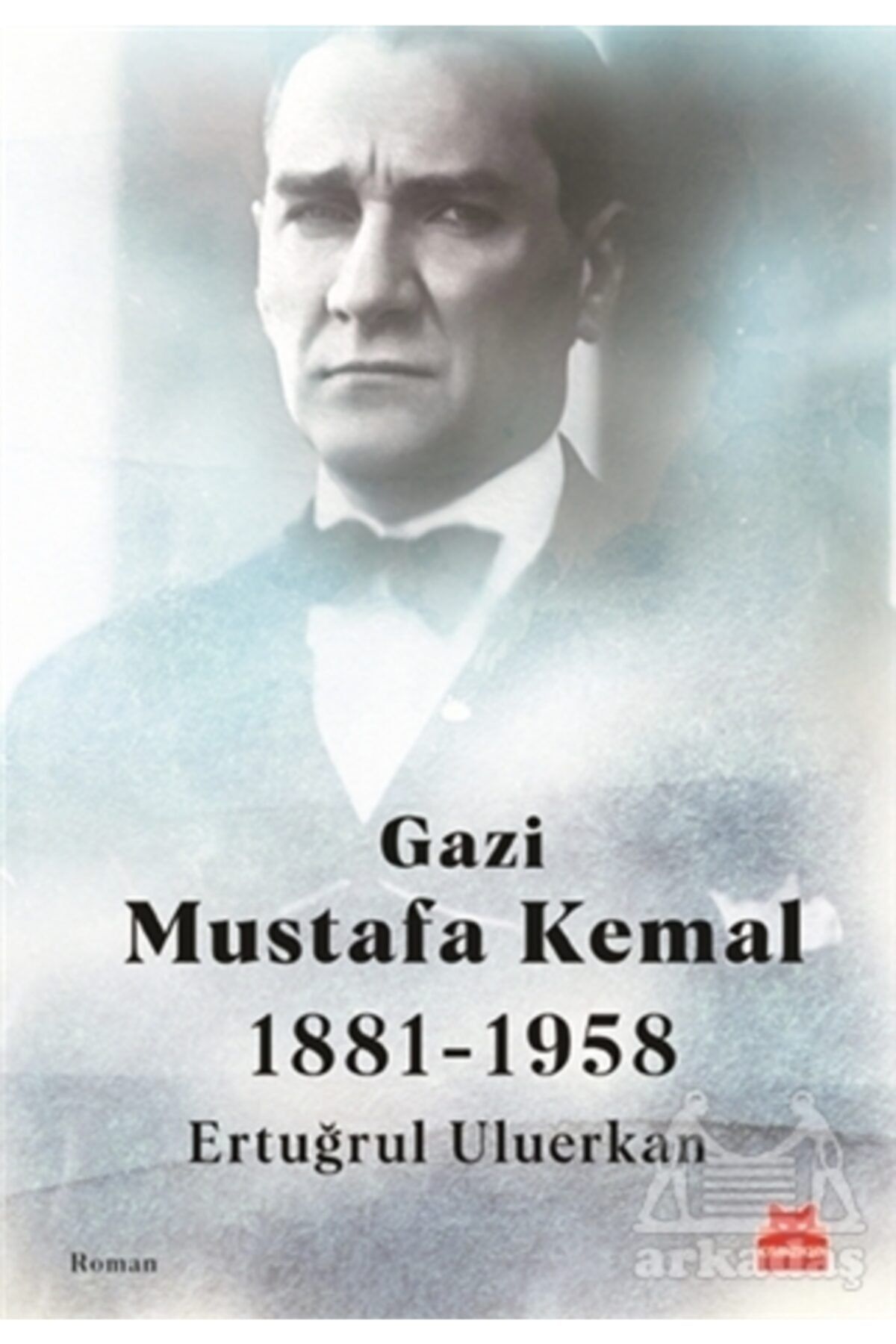 Kırmızı Kedi Yayınları Gazi Mustafa Kemal 1881-1958 - Ertuğrul Uluerkan -