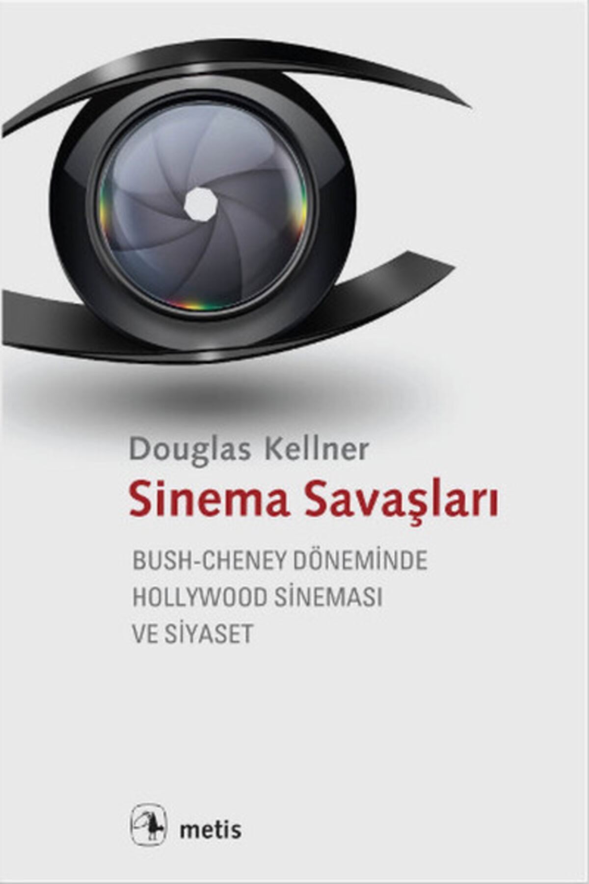 Metis Yayıncılık Sinema Savaşları: Bush-cheney Döneminde Hollywood Sineması Ve Siyaset - Douglas Kellner