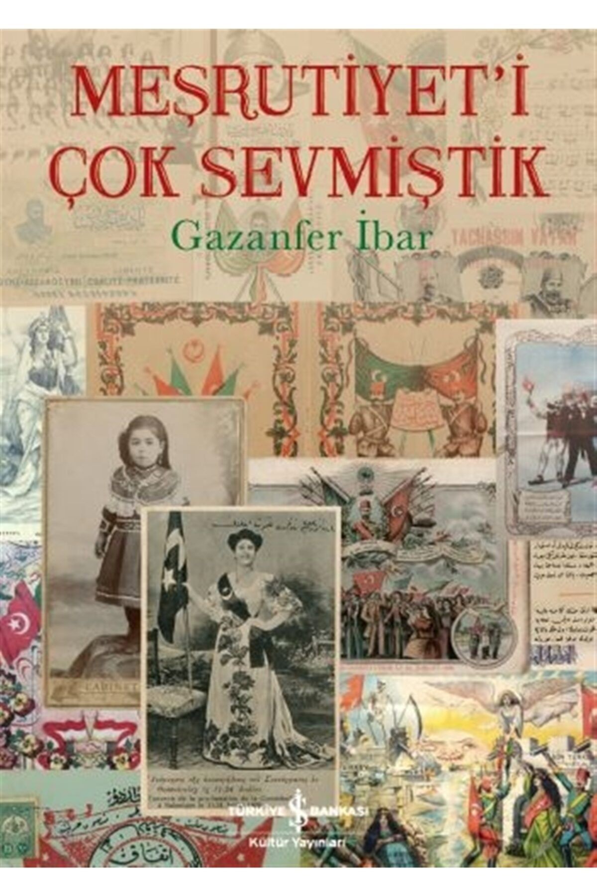 Türkiye İş Bankası Kültür Yayınları Meşrutiyet'i Çok Sevmiştik - Gazanfer Ibar 9786052958360