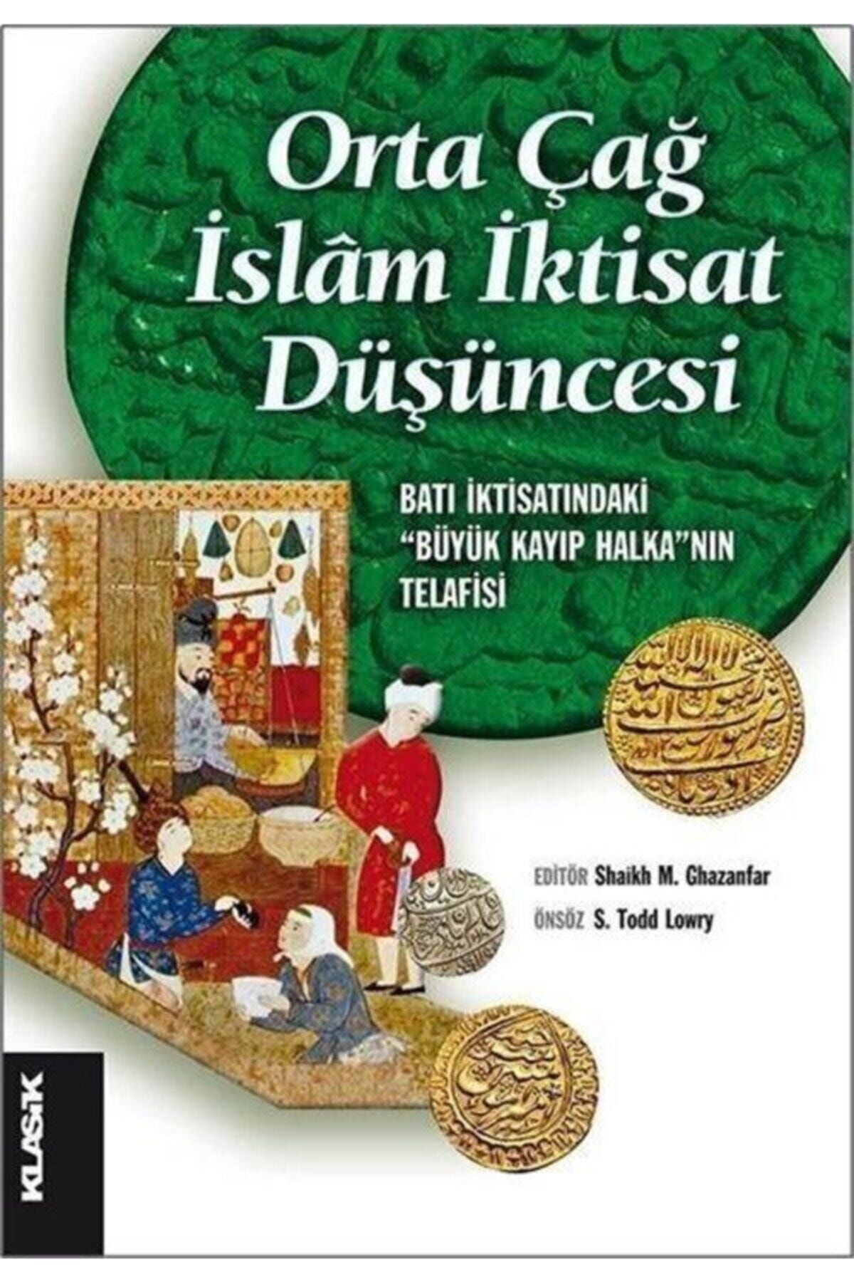 Klasik Yayınları Orta Çağ Islam Iktisat Düşüncesi & Batı Iktisatındaki "büyük Kayıp Halka"nın Telafisi