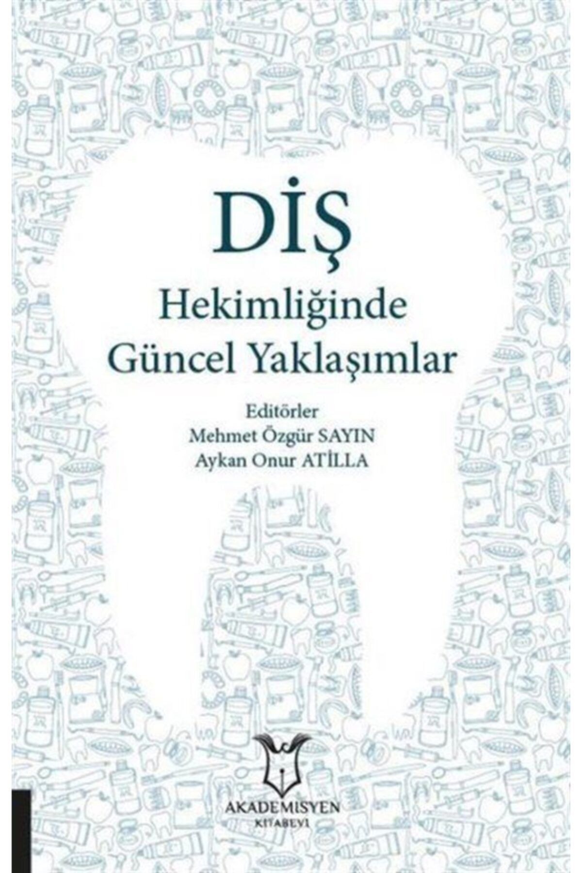 Akademisyen Kitabevi Diş Hekimliğinde Güncel Yaklaşımlar - Mehmet Özgür Sayın 9786257679015