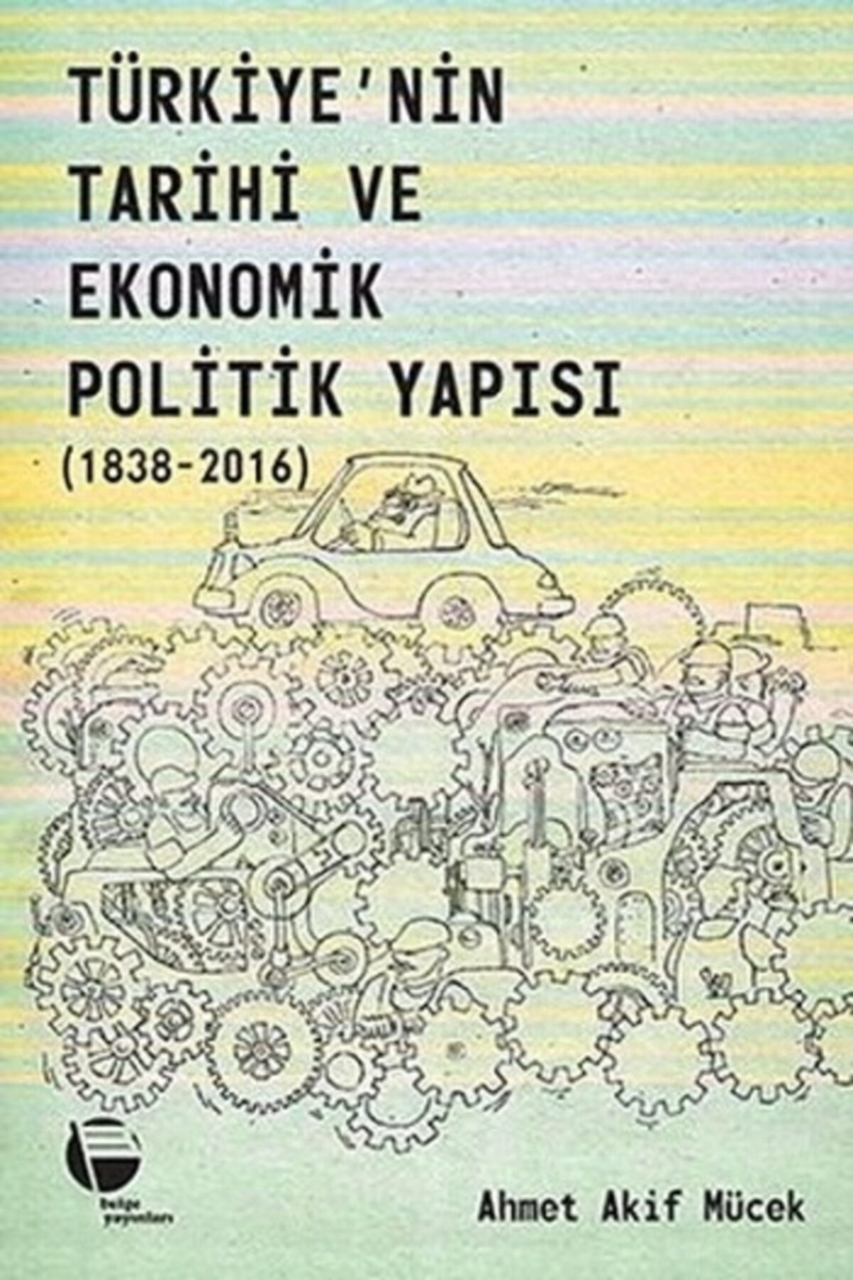 Belge Yayınları Türkiye’nin Tarihi Ve Ekonomik Politik Yapısı (1838-2016)