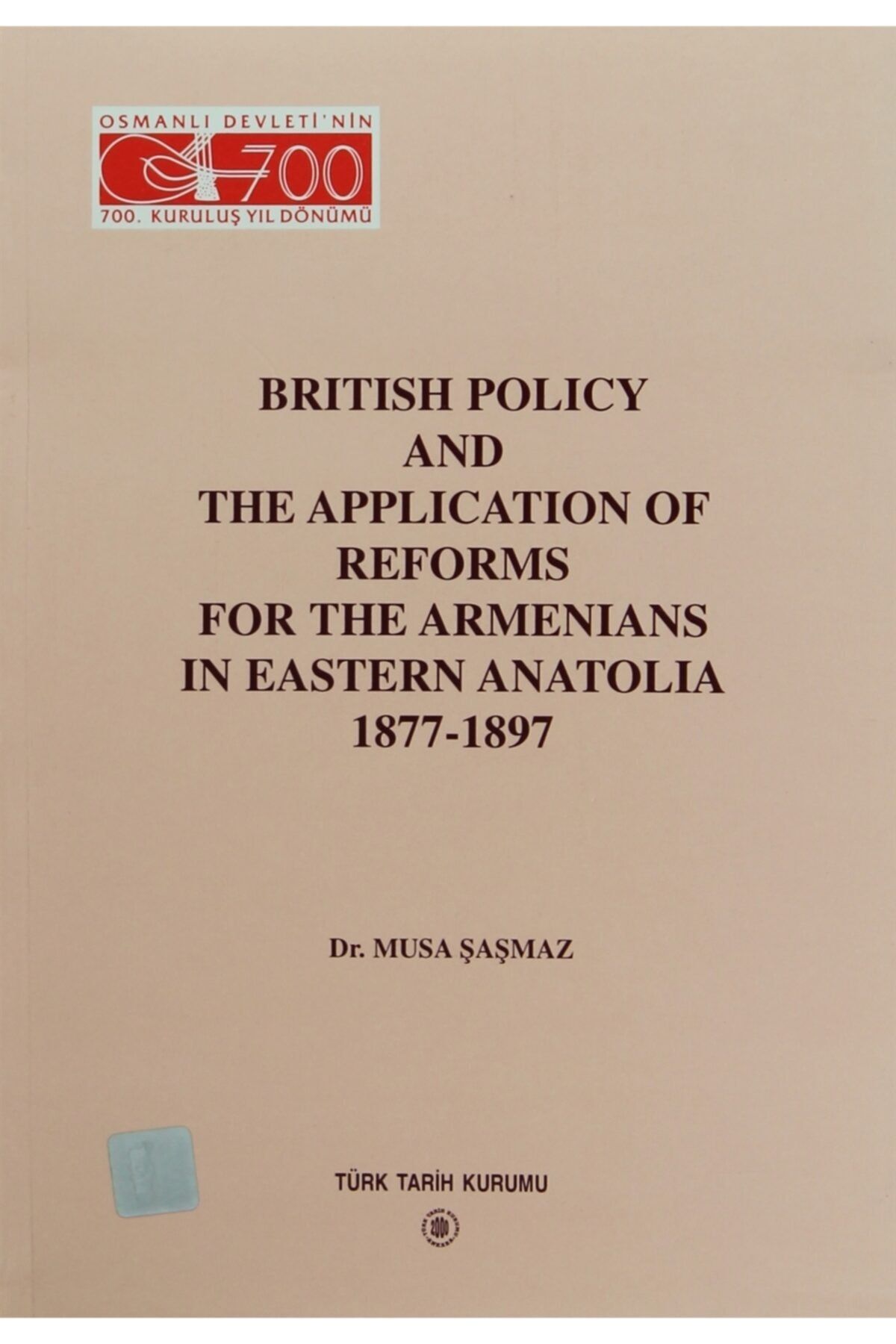 Türk Tarih Kurumu Yayınları British Policy And The Application Of Reforms For The Armenians In Eastern Anatolia 1877-1897