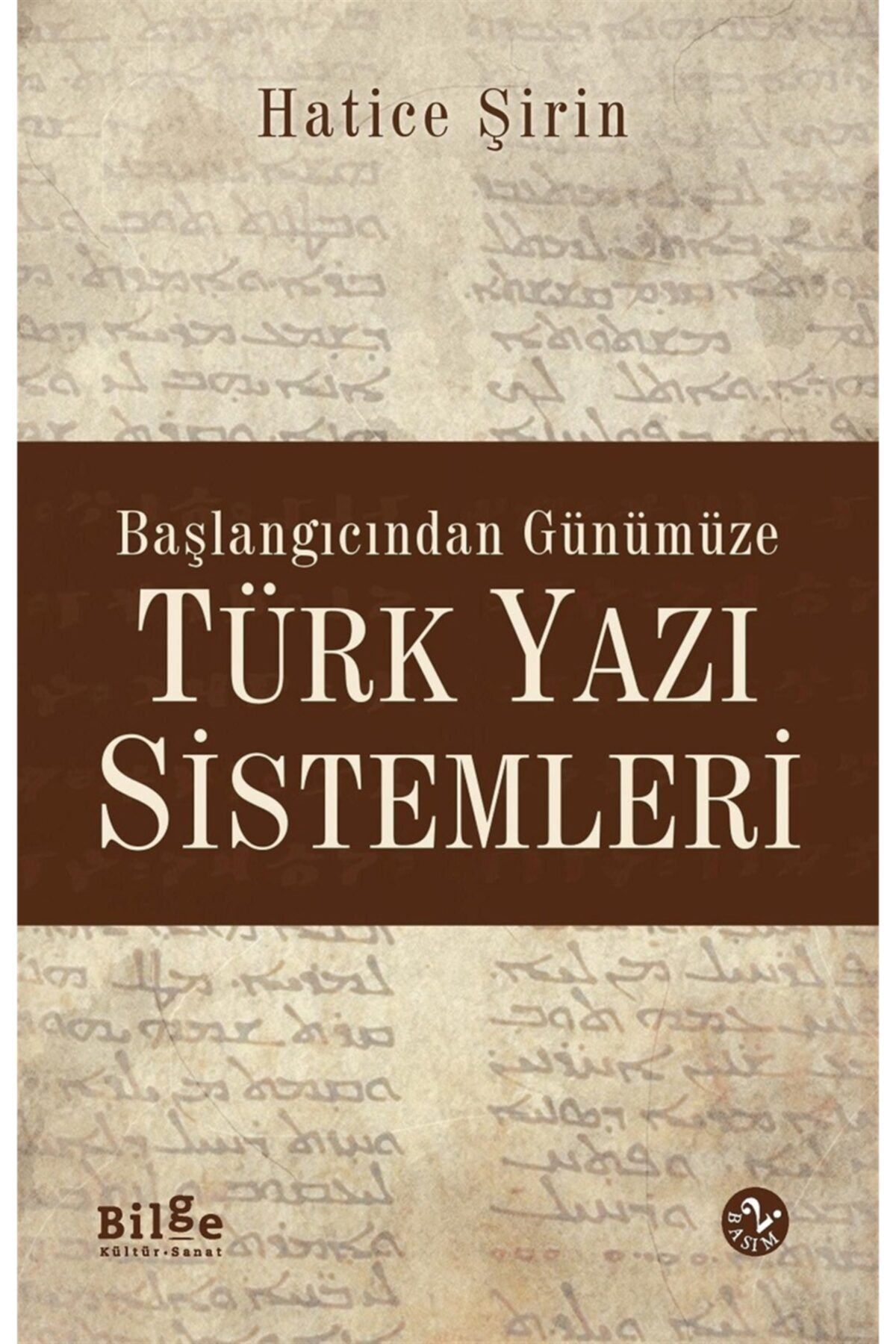 Bilge Kültür Sanat Başlangıcından Günümüze Türk Yazı Sistemleri - Hatice Şirin User 9786054921409