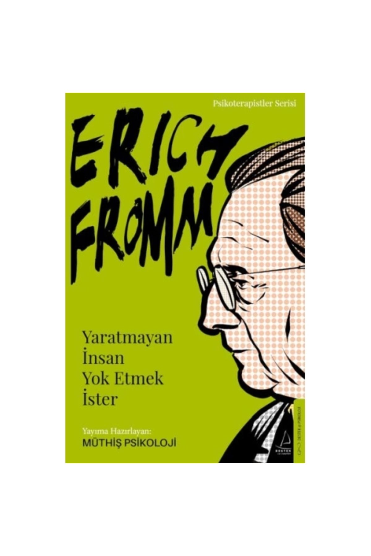 Destek Yayınları Erich Fromm-yaratmayan Insan Yok Etmek Ister