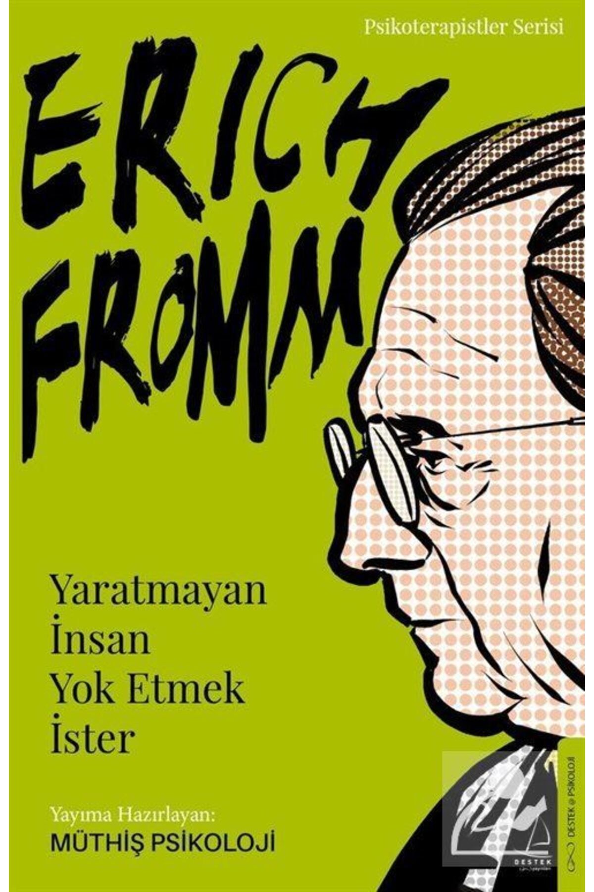 Destek Yayınları Erich Fromm - Yaratmayan Insan Yok Etmek Ister