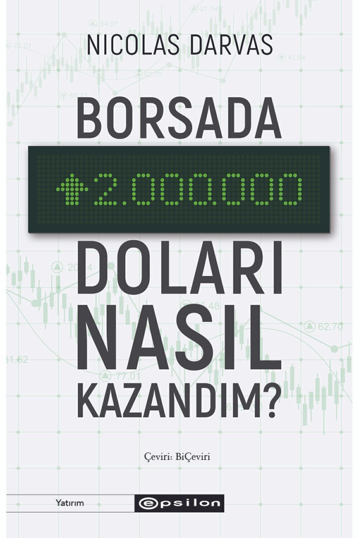 Epsilon Yayınevi Borsada İki Milyon Doları Nasıl Kazandım? Nicolas Darvas