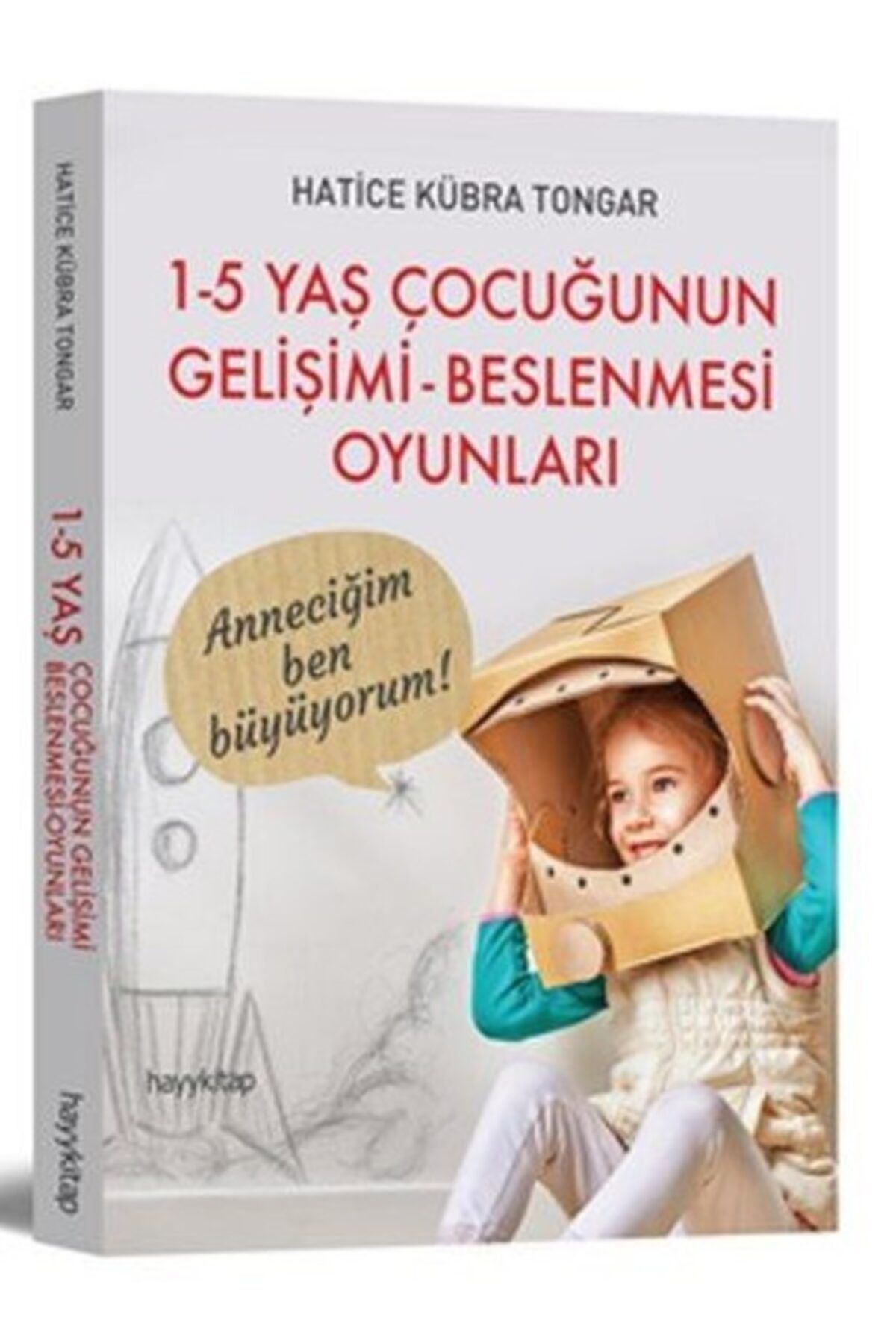 Hayykitap 1-5 Yaş Çocuğunun Gelişimi Beslenmesi Oyunlar Hatice Kübra Tongar