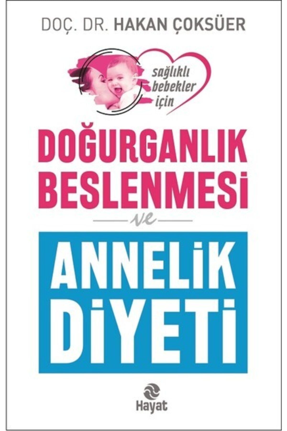 Hayat Yayınları Doğurganlık Beslenmesi Ve Annelik Diyeti - Doç. Dr. Hakan Çoksüer