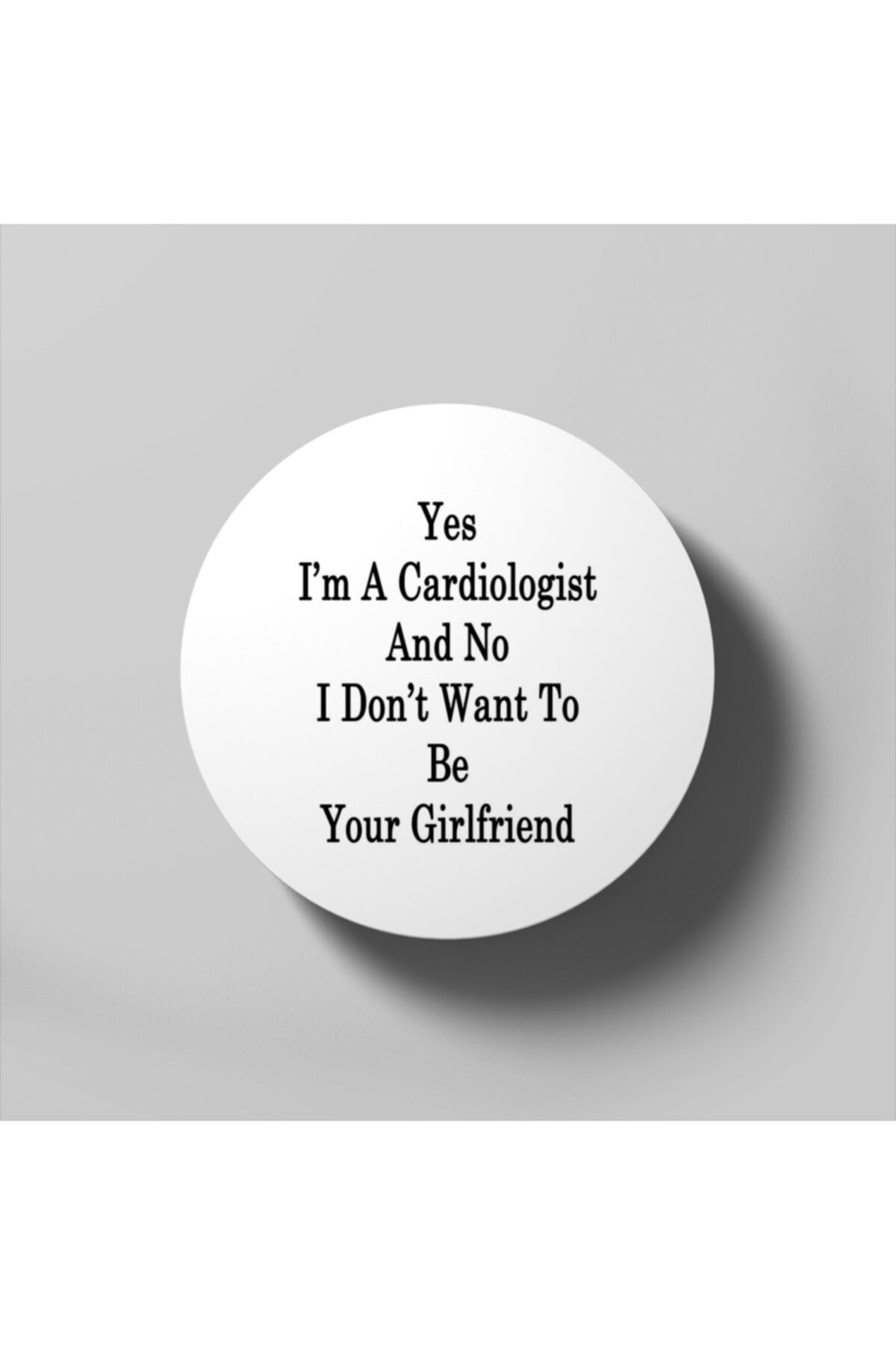 Fizello Yes I'm A Cardiologist And No I Don't Want To Be Your Girlfriend Bardak Altlığı