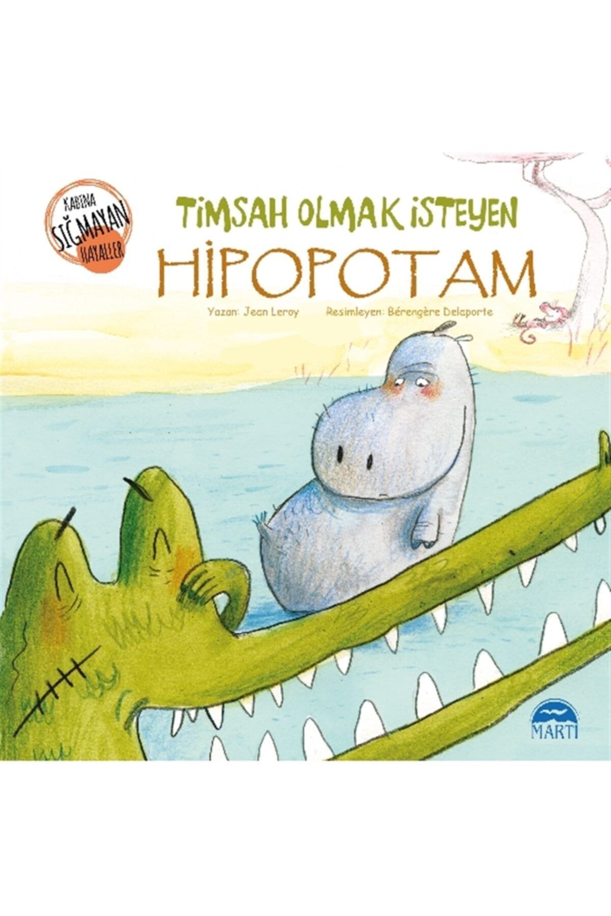 Genel Markalar Timsah Olmak Isteyen Hipopotam - Jean Leroy - Martı Çocuk Yayınları