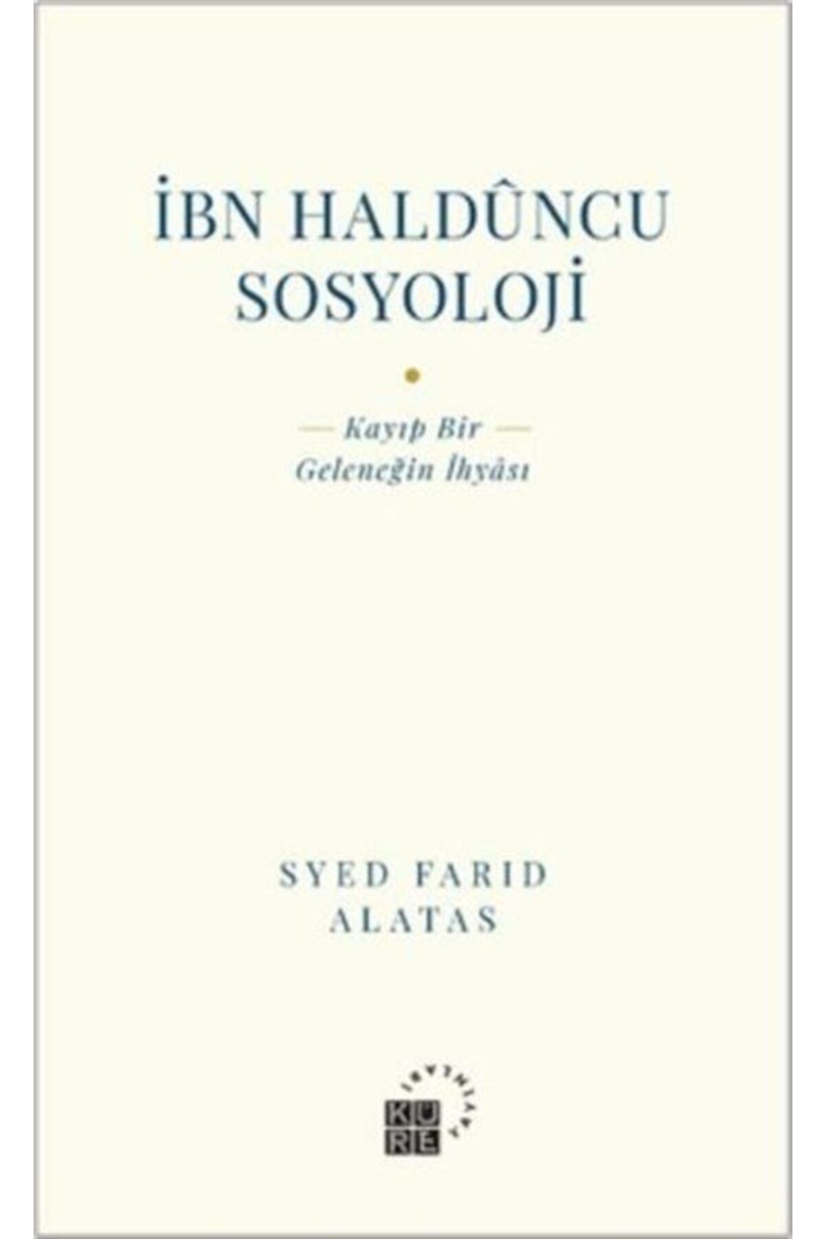 Küre Yayınları İbn Halduncu Sosyoloji kitabı - Syed Farid Alatas - Küre Yayınları