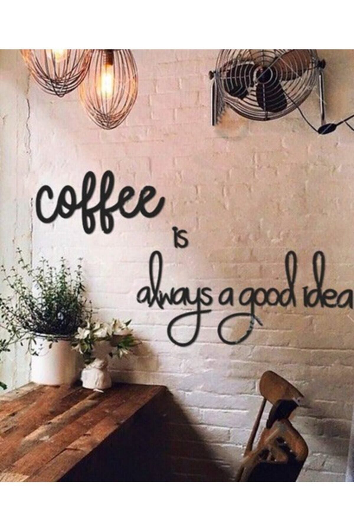 Aker Hediyelik Atanhediyelik Coffee Is Always A Good Idea Mutfak - Ofis - Cafe Dekorasyonu Duvar Yazısı Tablo
