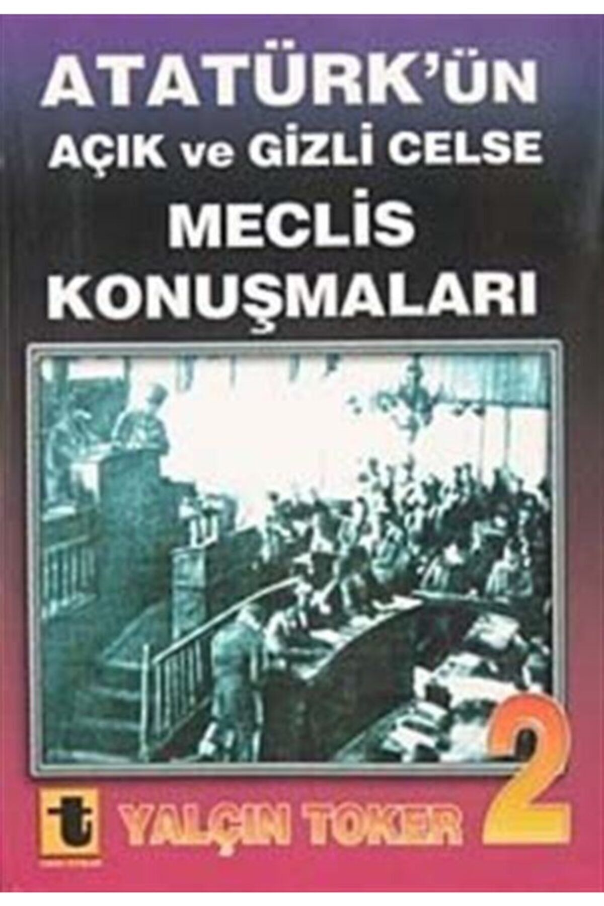 Toker Yayınları Atatürk’ün Açık Ve Gizli Celse Meclis Konuşmaları 2 - Yalçın Toker
