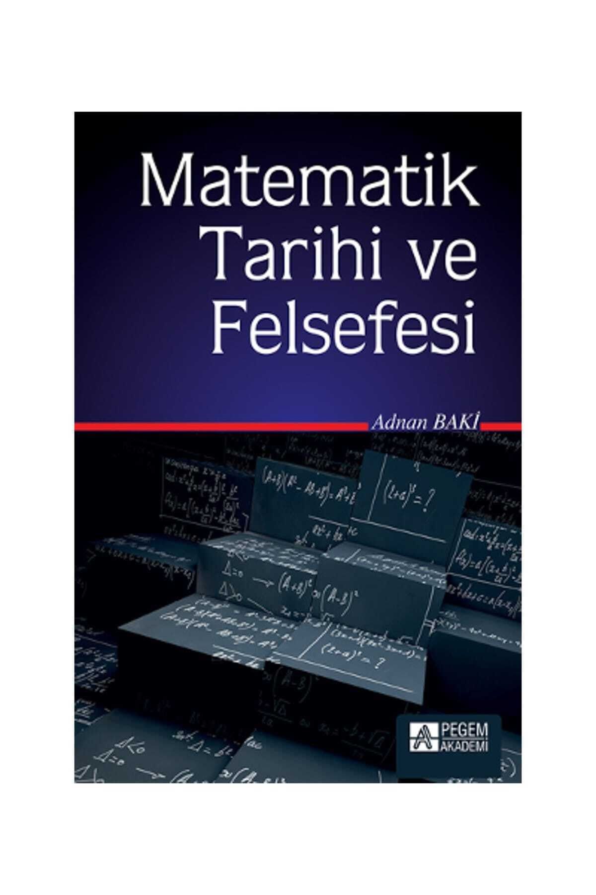 Pegem Akademi Yayıncılık Matematik Tarihi ve Felsefesi - Adnan Baki