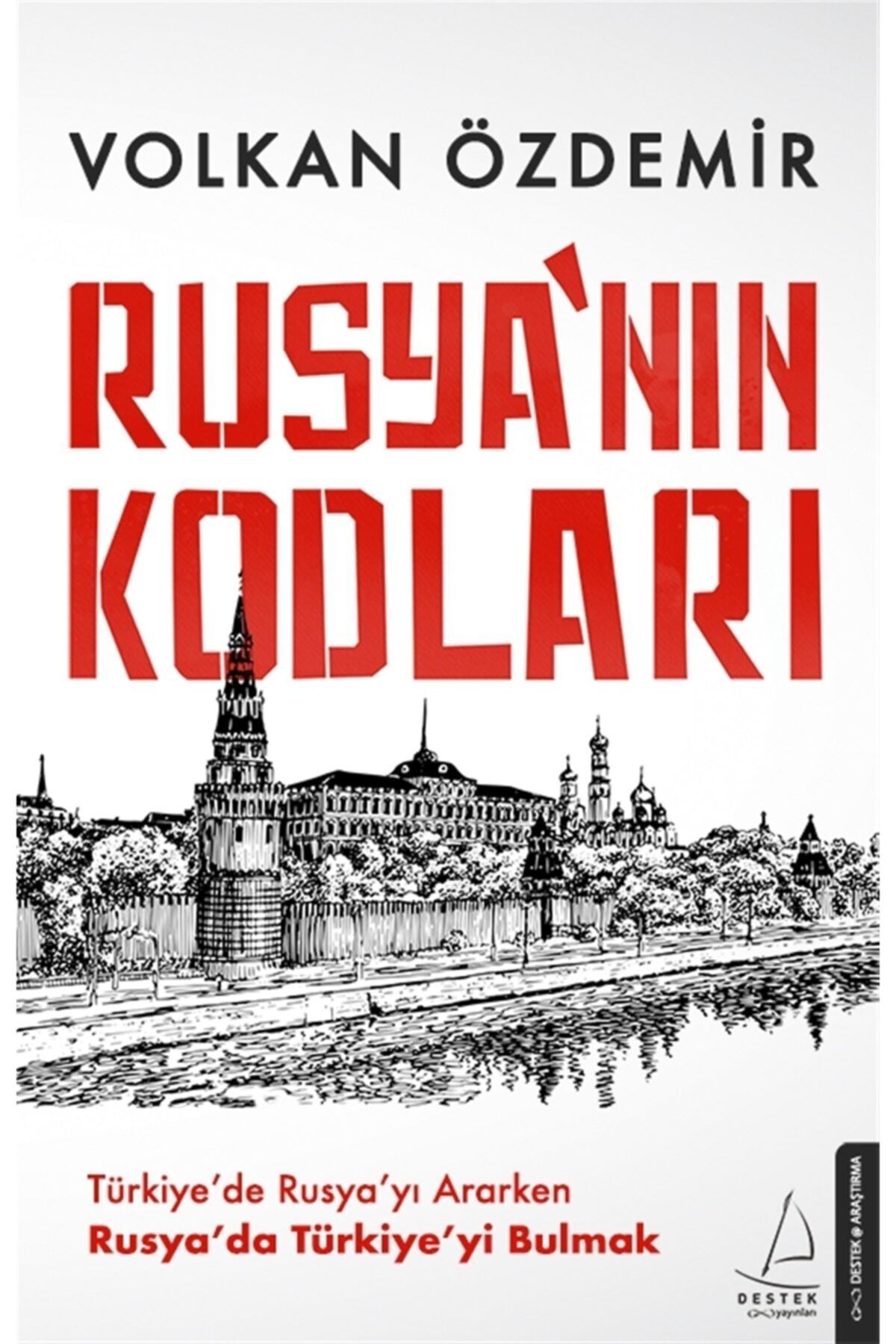 Destek Yayınları Rusya nın Kodları - Türkiye de Rusya yı Ararken Rusya da Türkiye yi Bulmak