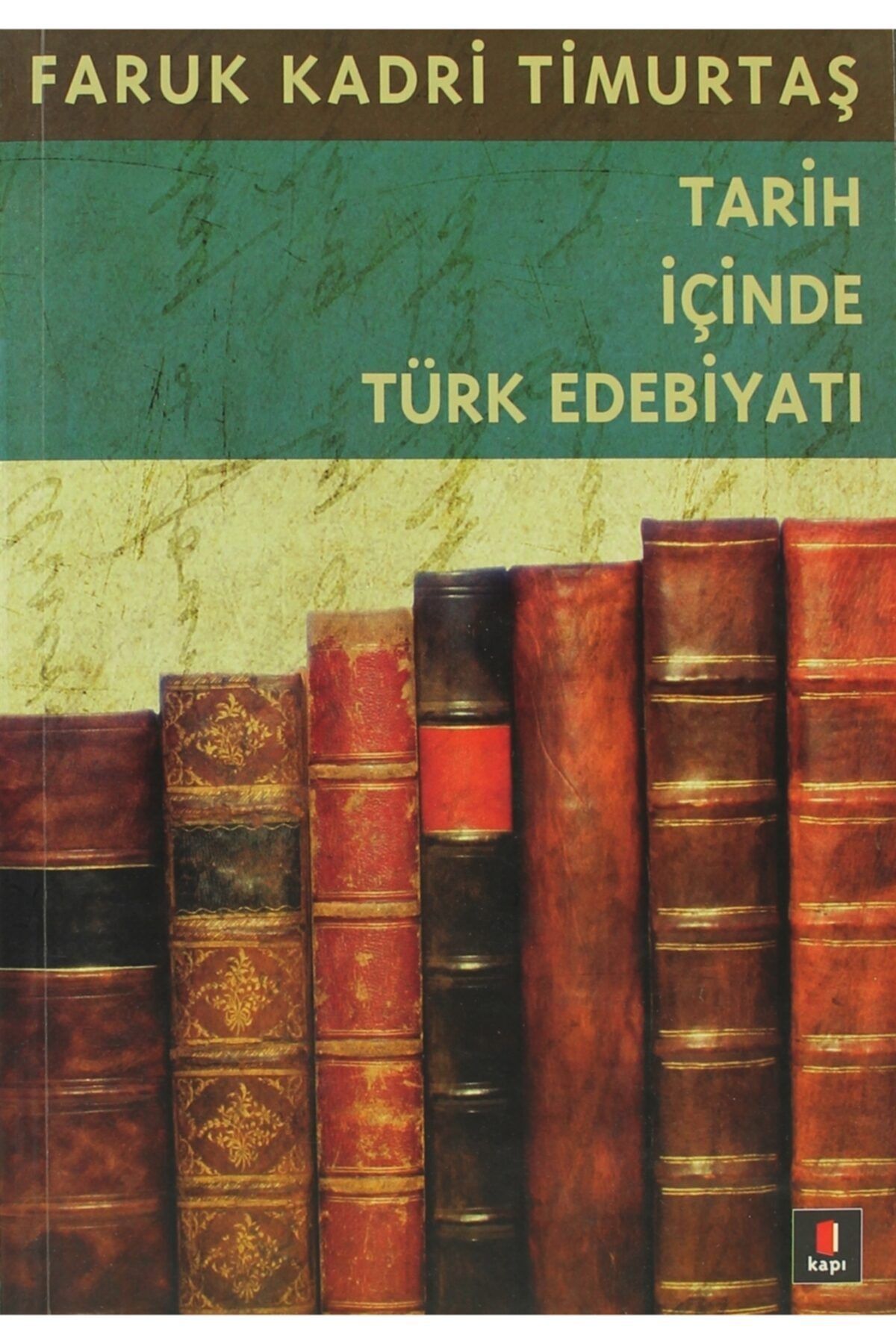 Kapı Yayınları Tarih Içinde Türk Edebiyatı - Faruk Kadri Timurtaş 9786054322985