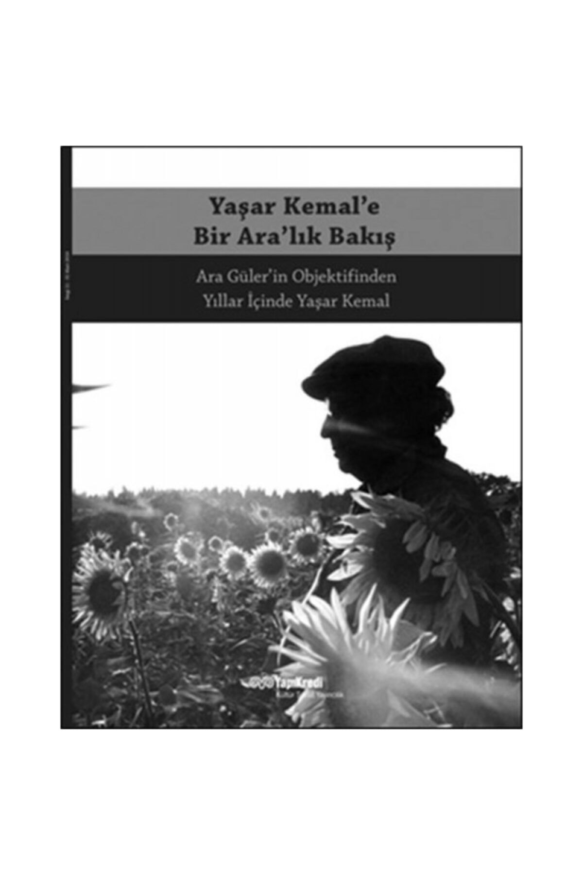 Yapı Kredi Yayınları Yaşar Kemal'e Bir Ara'lık Bakış & Ara Güler'in Objektifinden Yıllar Içinde Yaşar Kemal