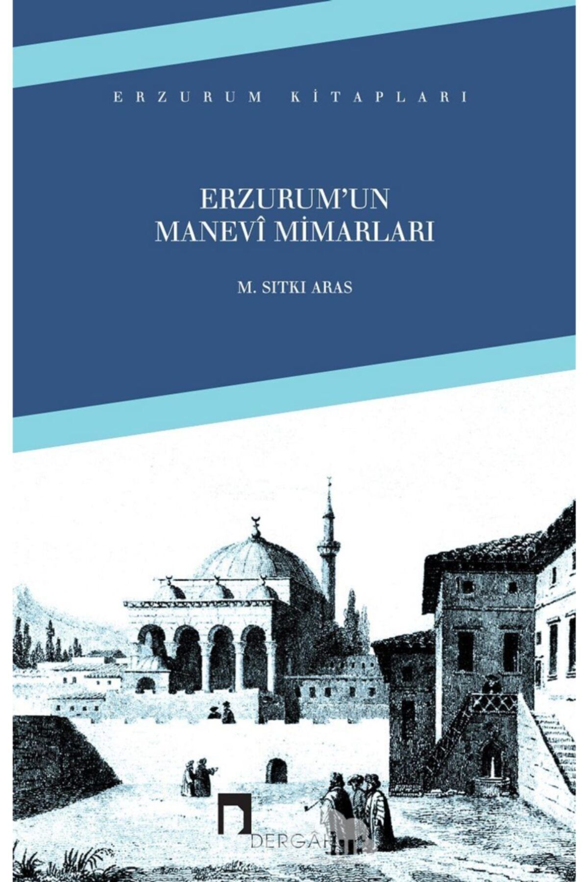Dergah Yayınları Erzurum&#039;un Manevi Mimarları
