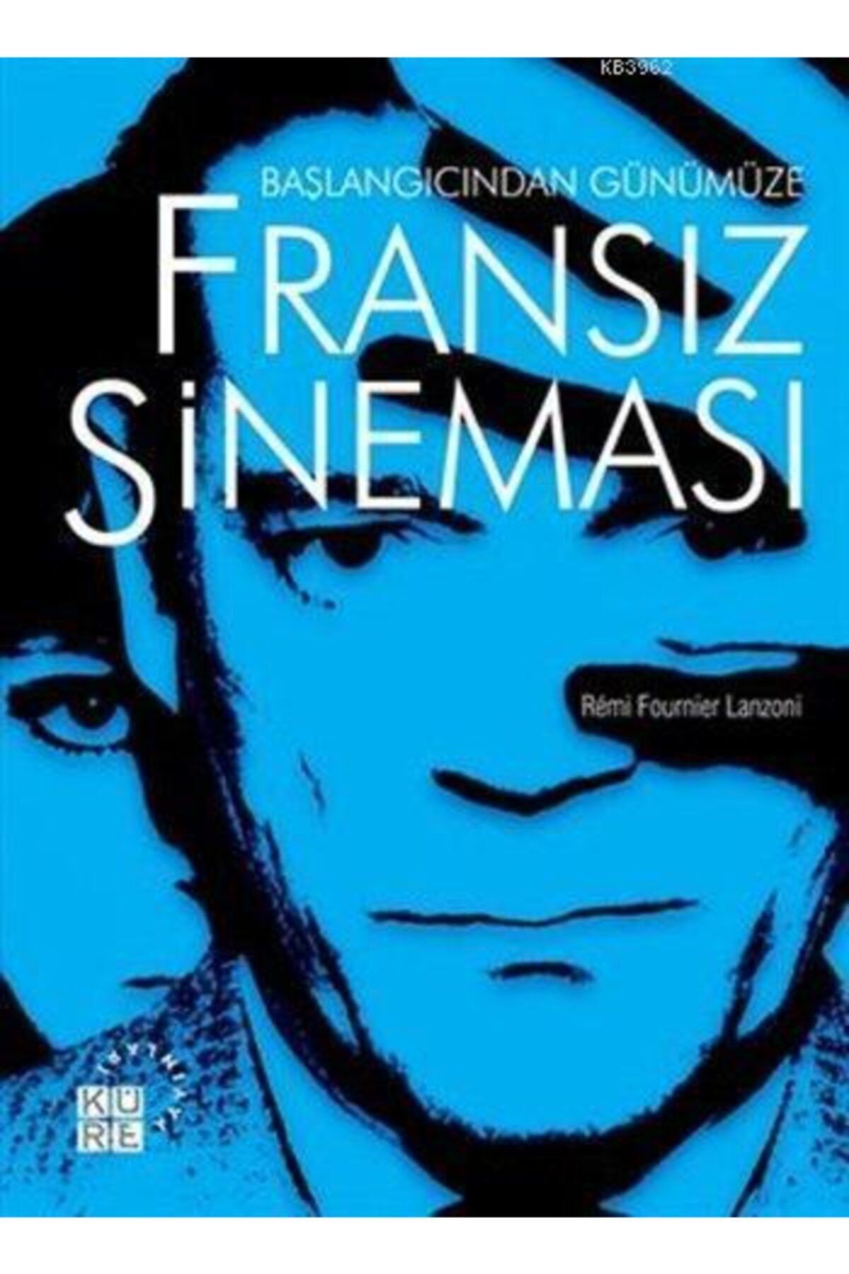 Küre Yayınları Başlangıcından Günümüze Fransız Sineması//rémi Fournier Lanzoni