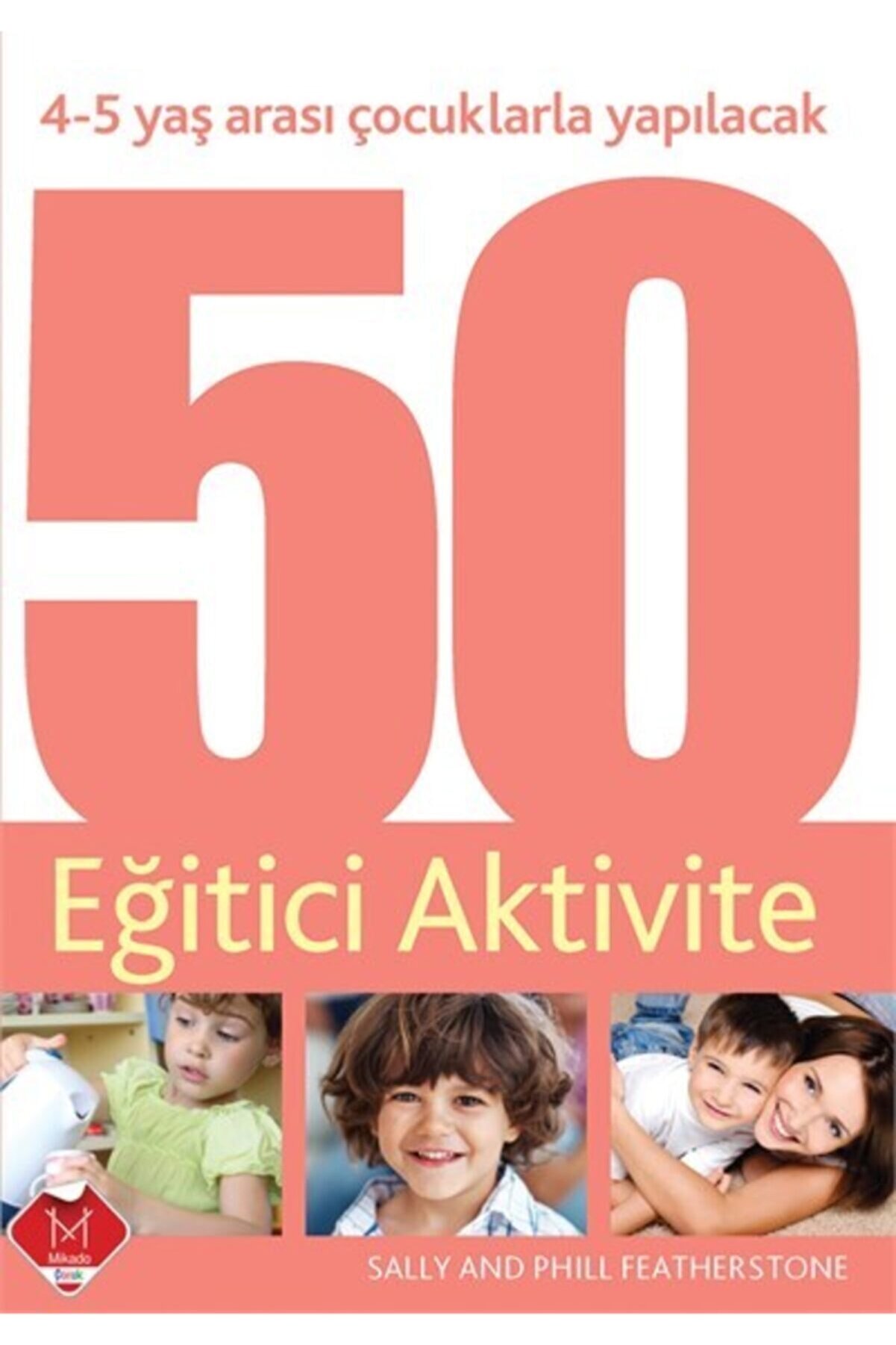 Mikado 4-5 Yaş Çocuklarla Yapılacak 50 Eğitici Aktivite /