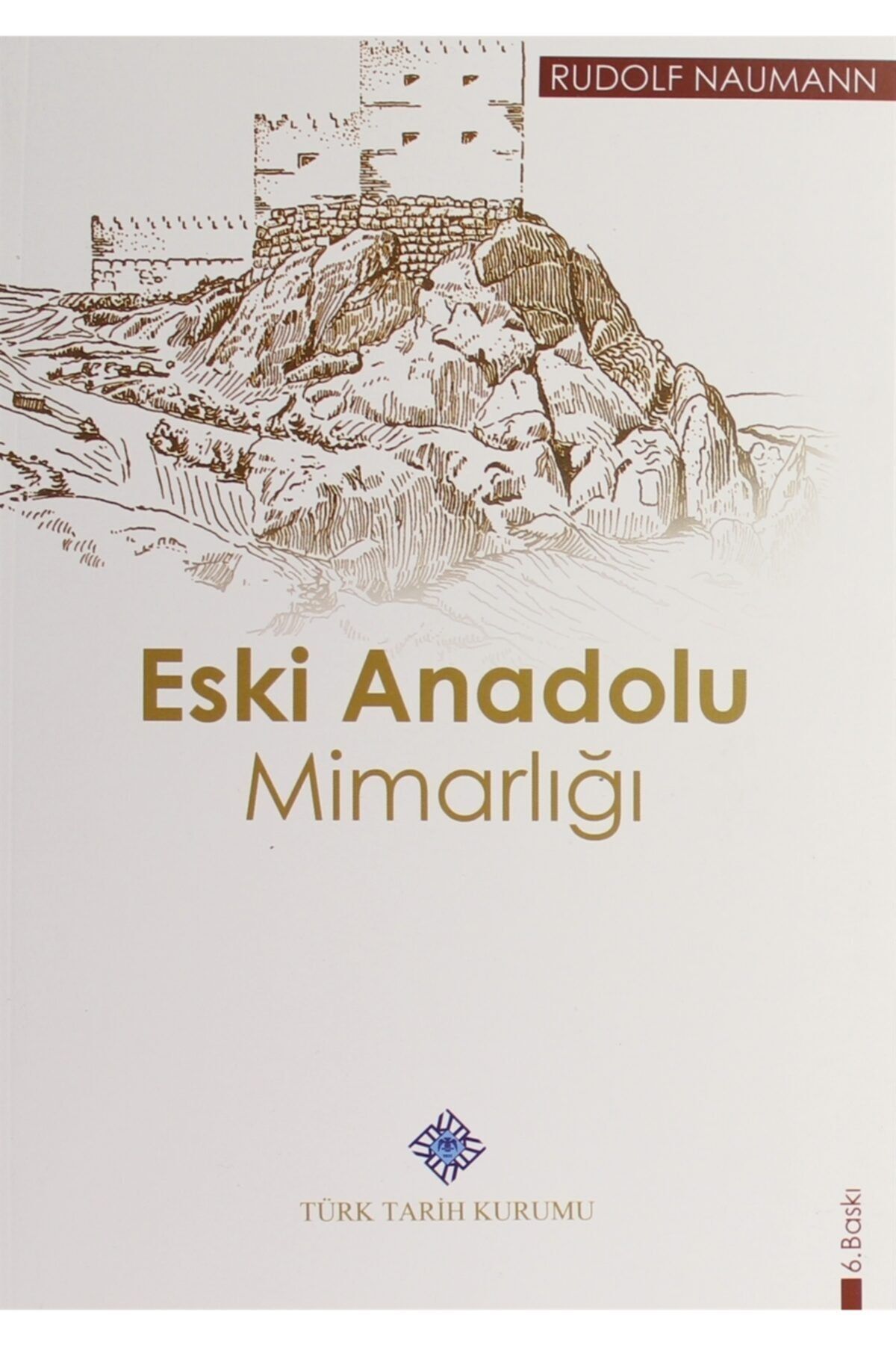 Türk Tarih Kurumu Yayınları Eski Anadolu Mimarlığı - Rudolf Naumann 9789751603678